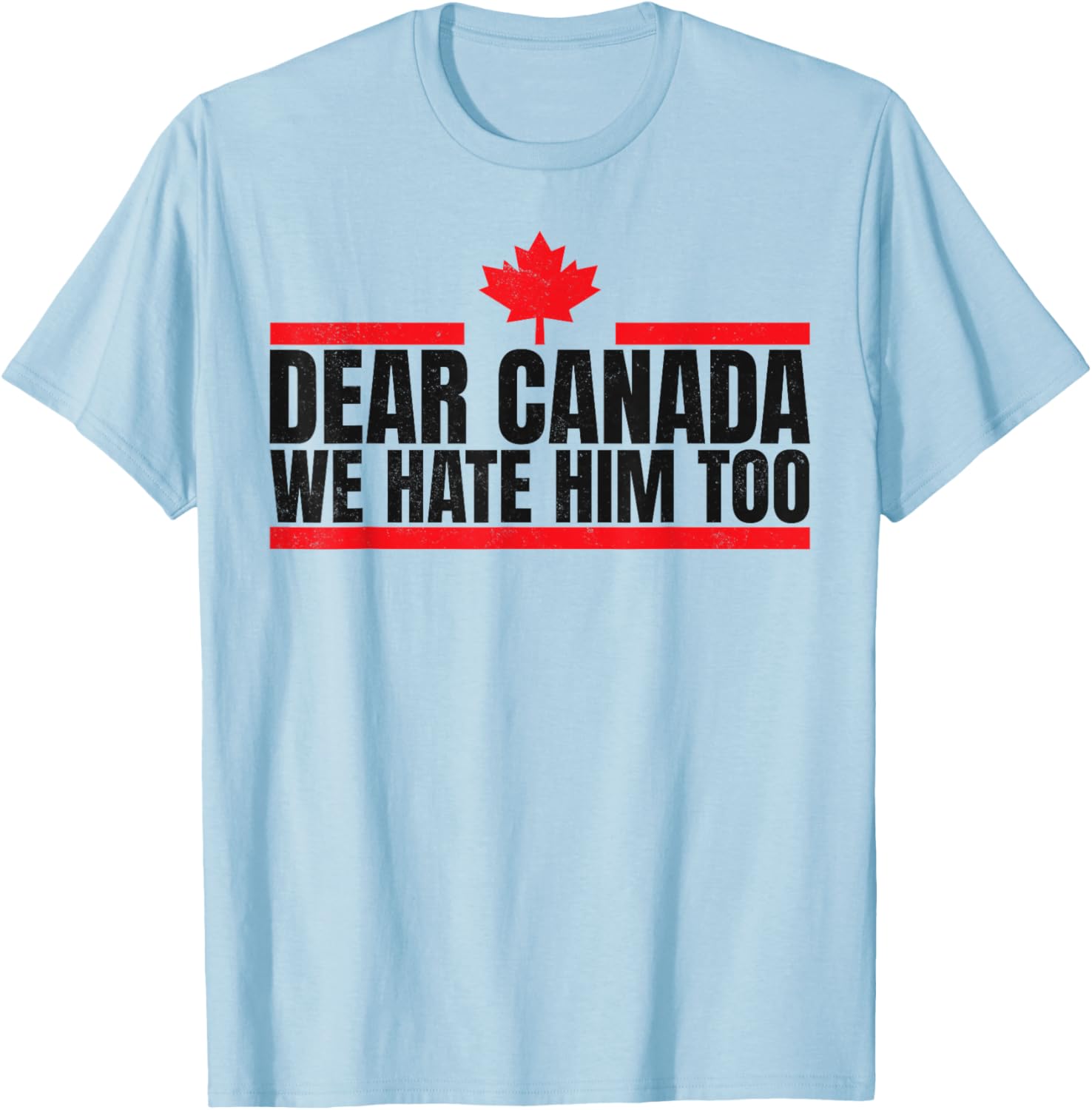 Funny Dear Canada We Hate Him Too T-Shirt