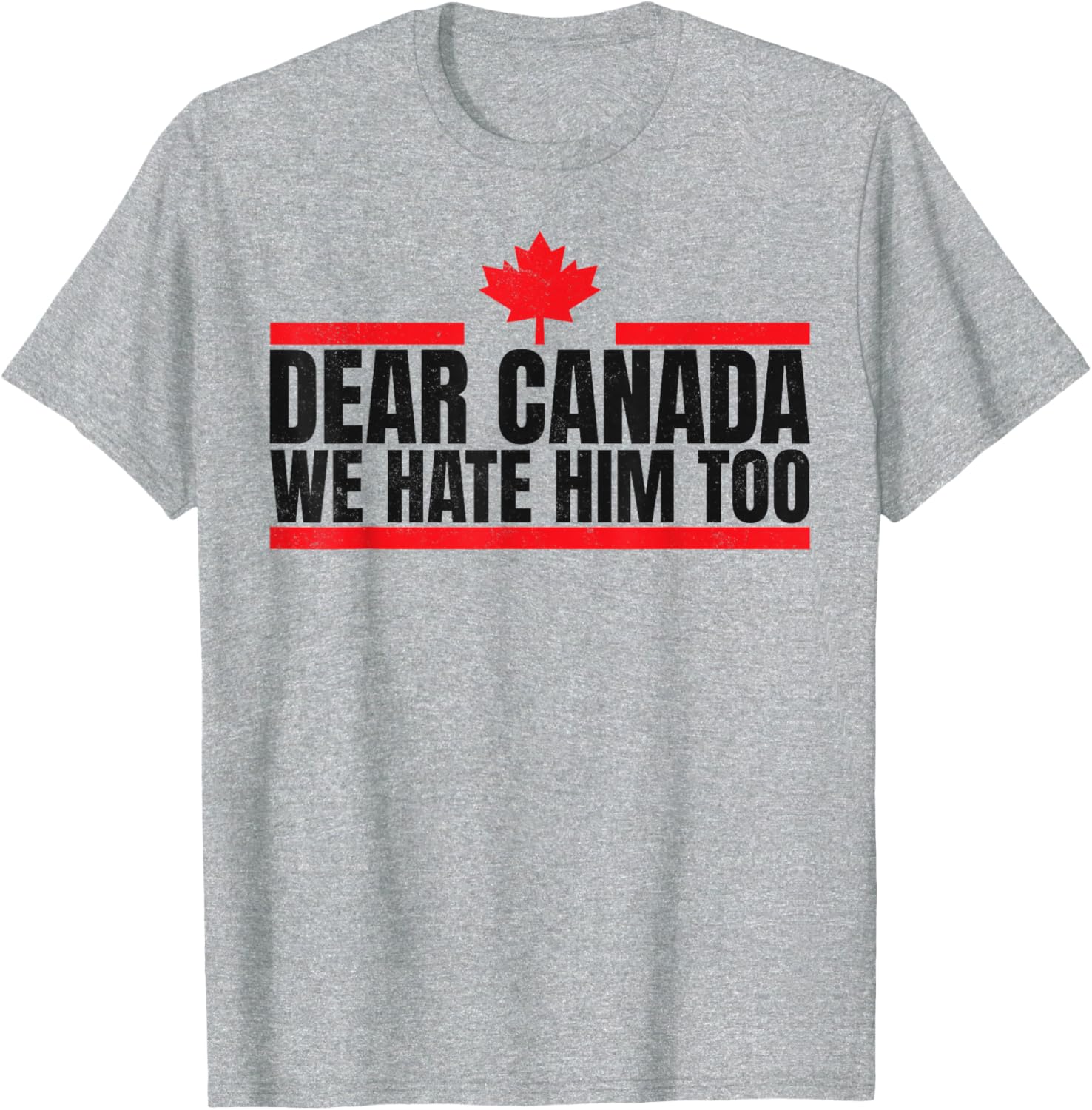 Funny Dear Canada We Hate Him Too T-Shirt