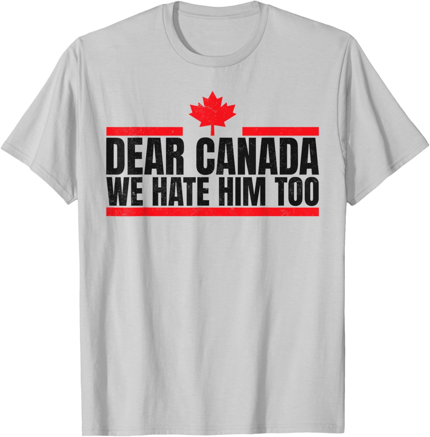 Funny Dear Canada We Hate Him Too T-Shirt
