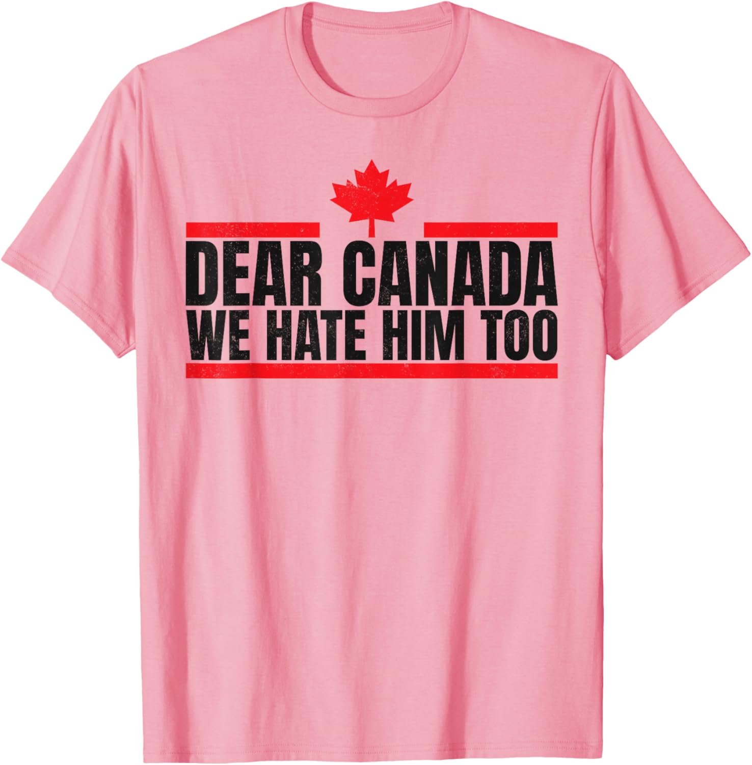 Funny Dear Canada We Hate Him Too T-Shirt