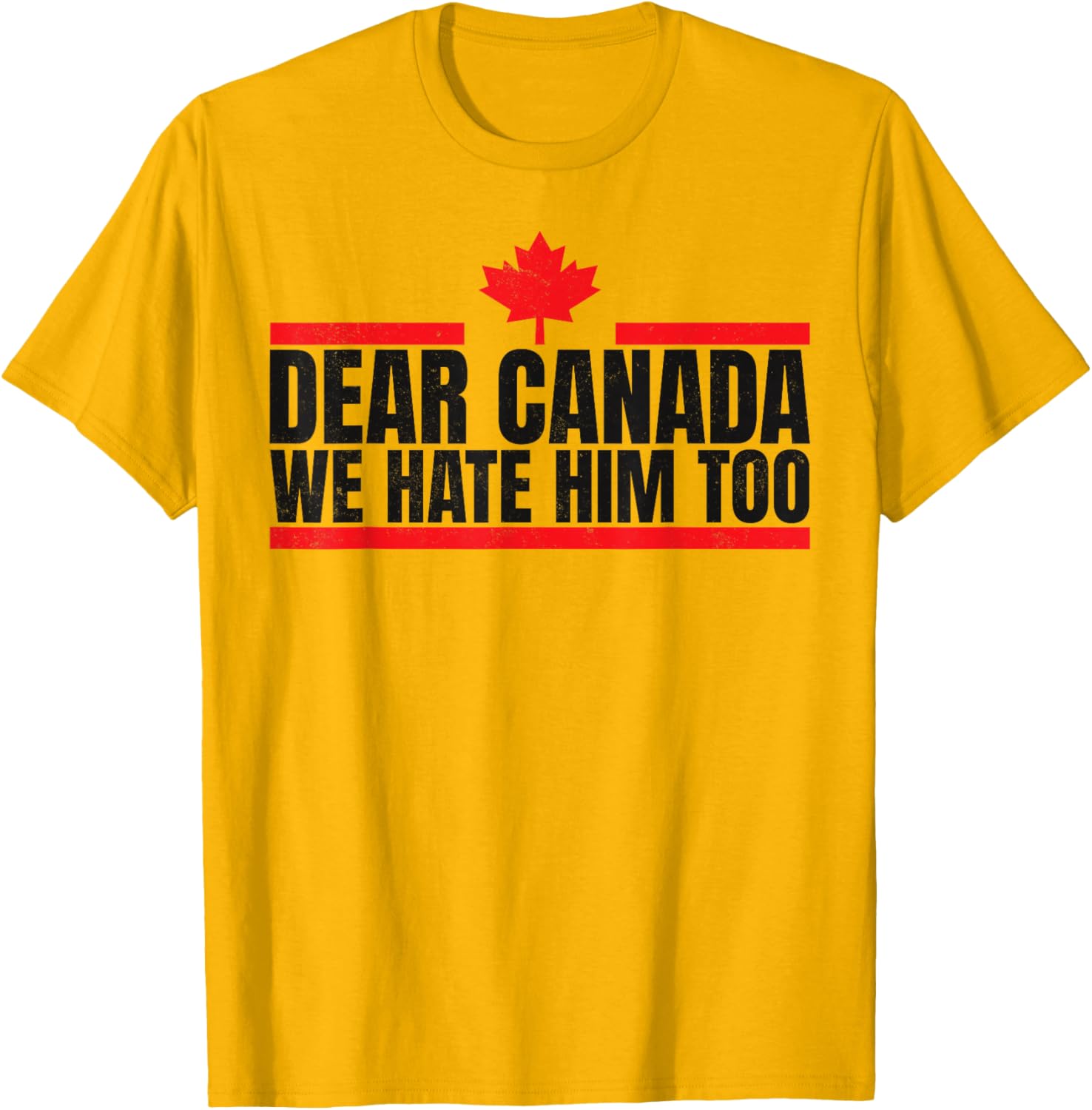 Funny Dear Canada We Hate Him Too T-Shirt
