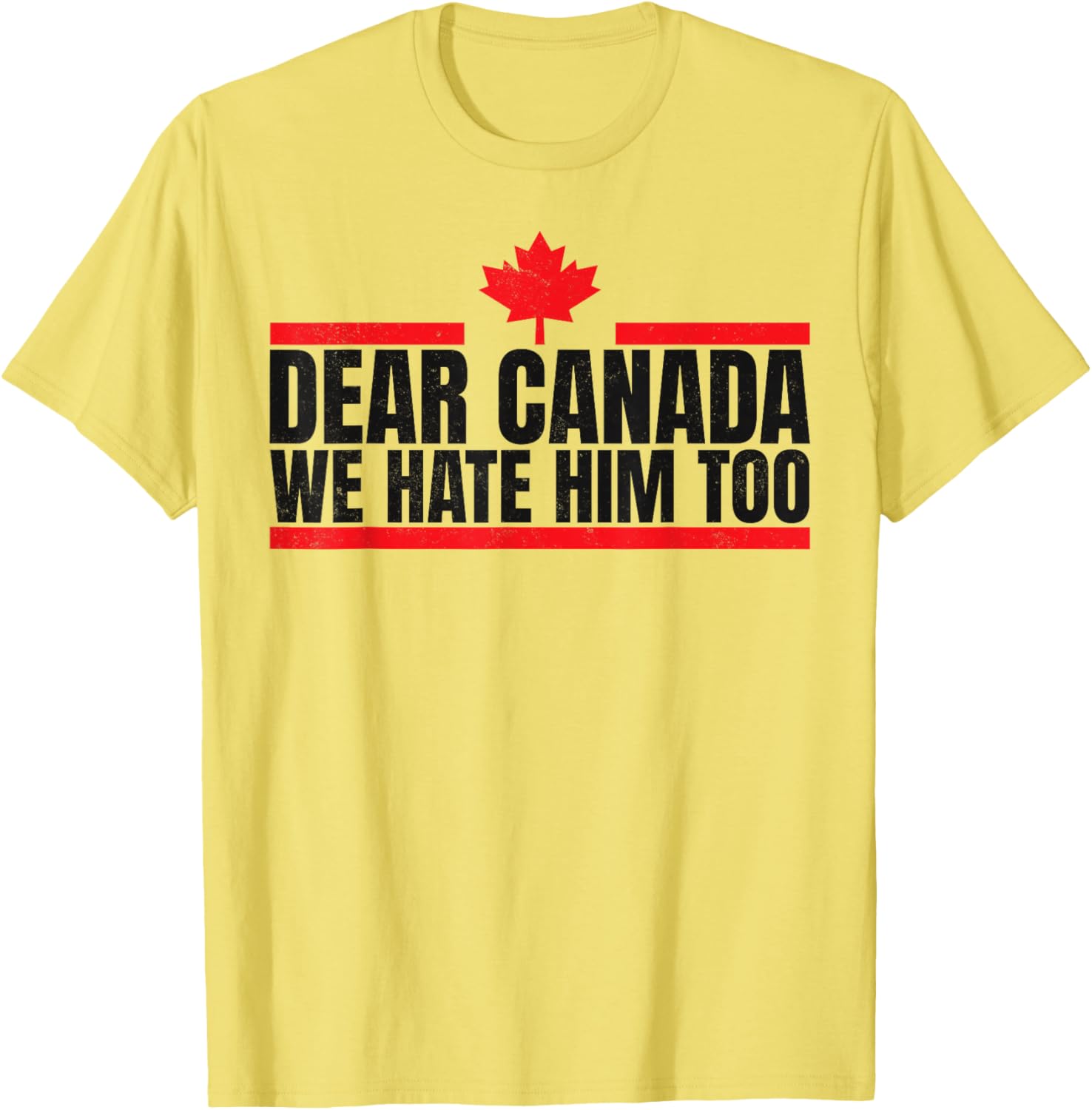 Funny Dear Canada We Hate Him Too T-Shirt