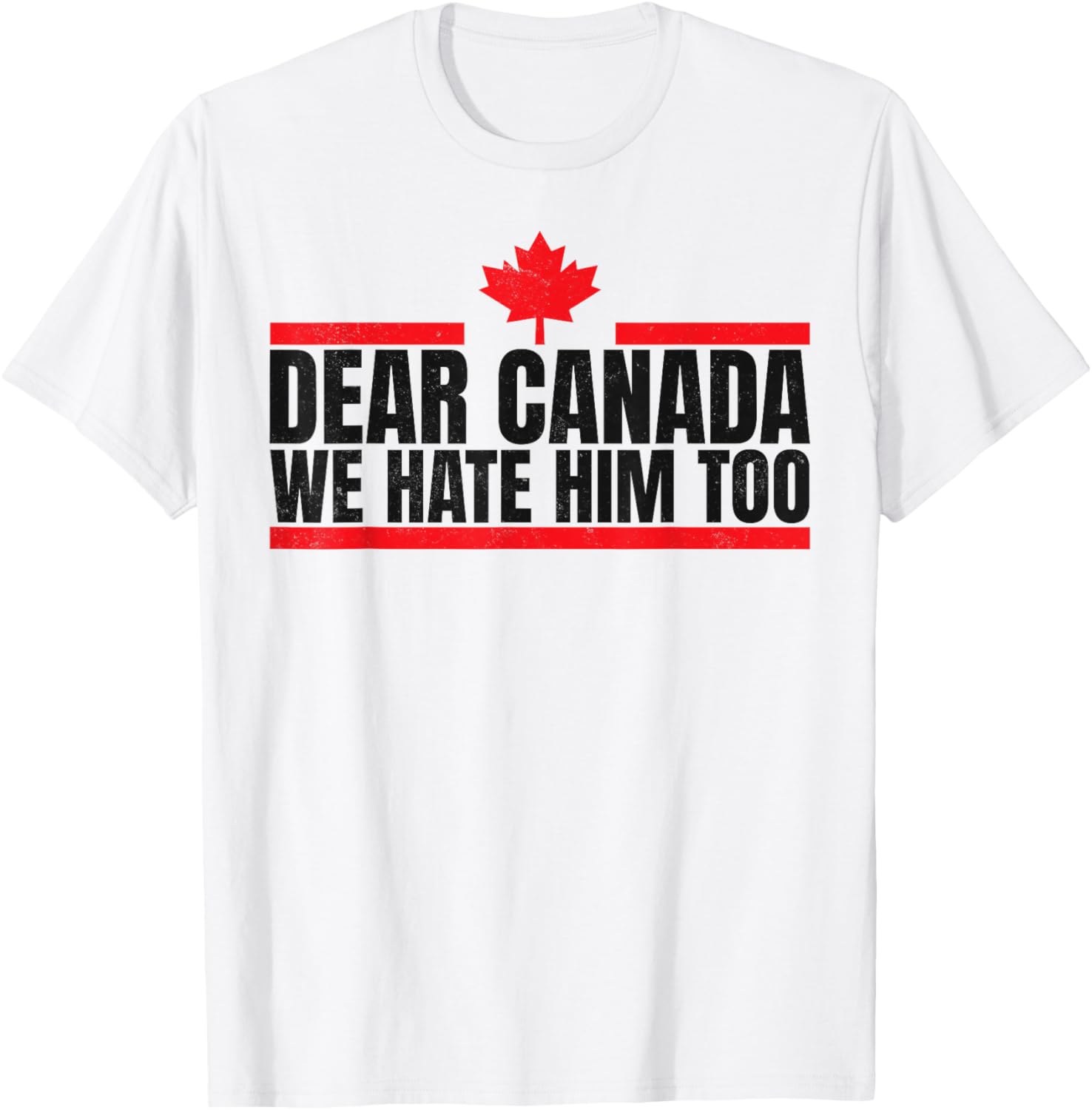 Funny Dear Canada We Hate Him Too T-Shirt
