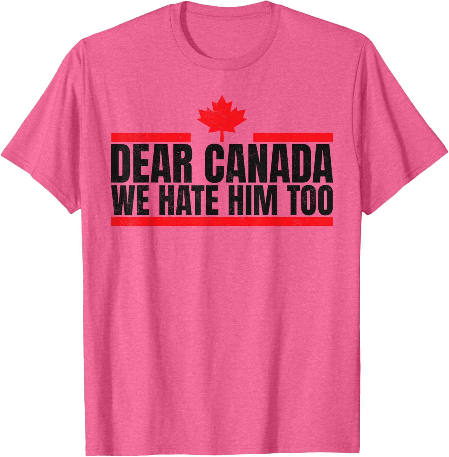 Funny Dear Canada We Hate Him Too T-Shirt