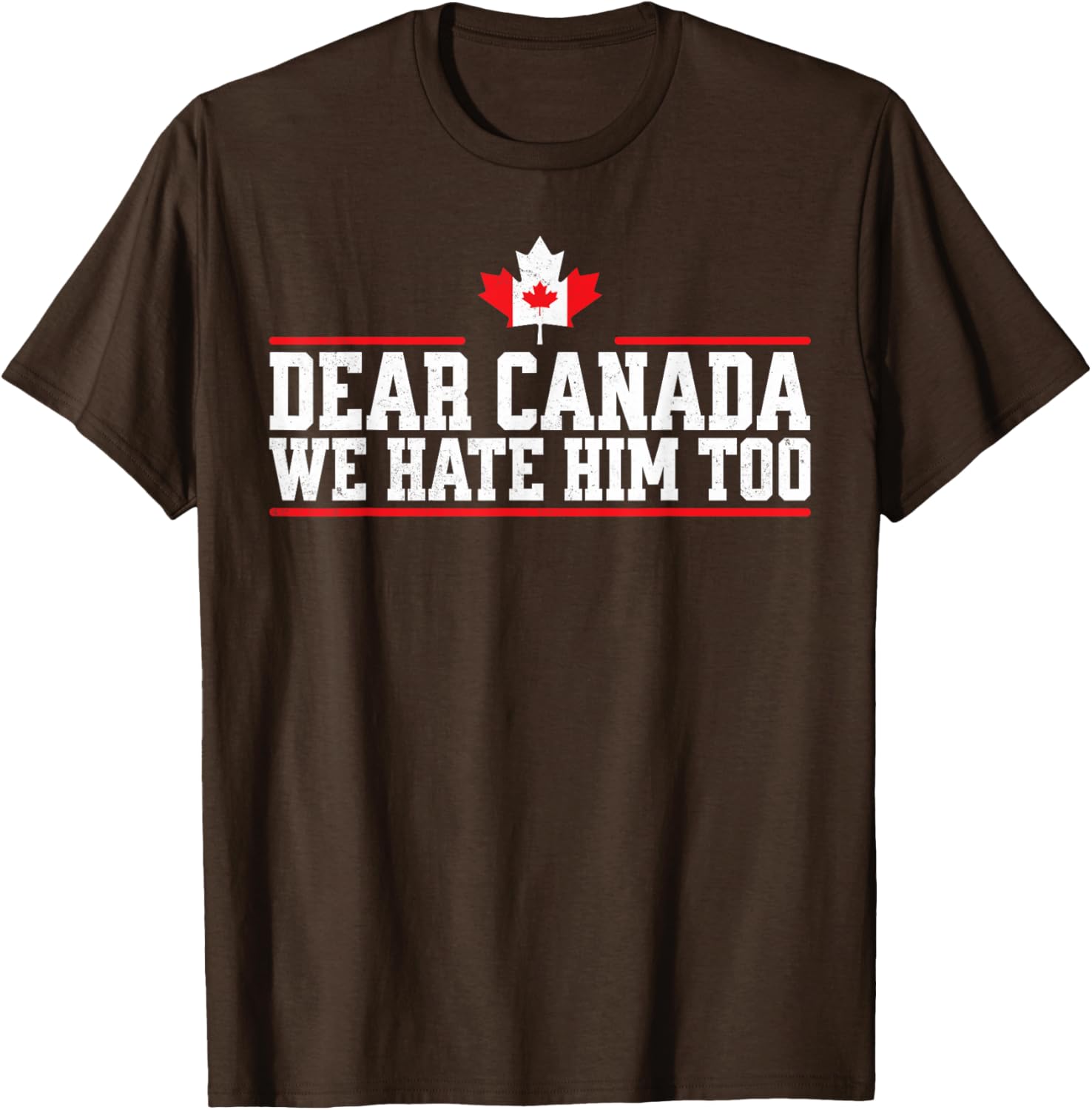 Funny Dear Canada We Hate Him Too T-Shirt