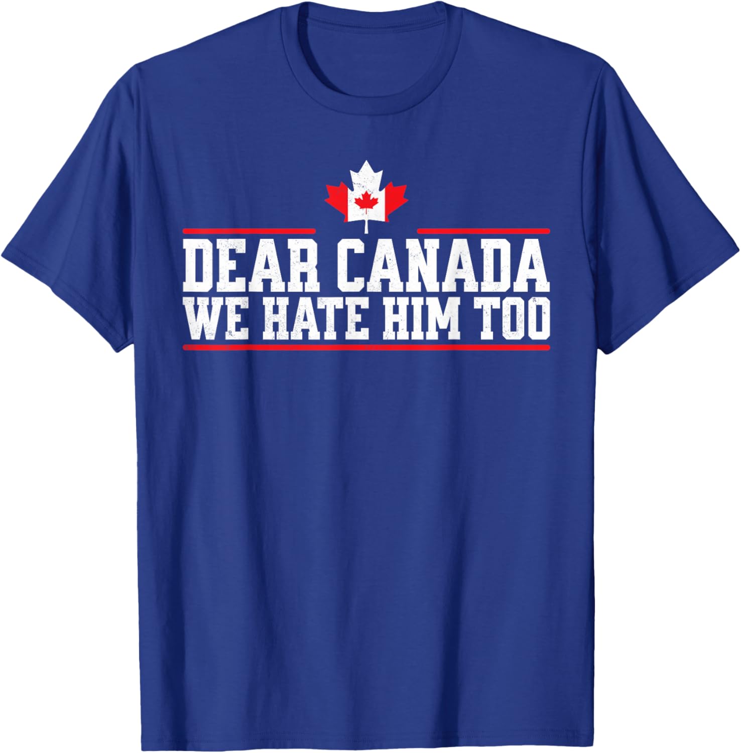 Funny Dear Canada We Hate Him Too T-Shirt