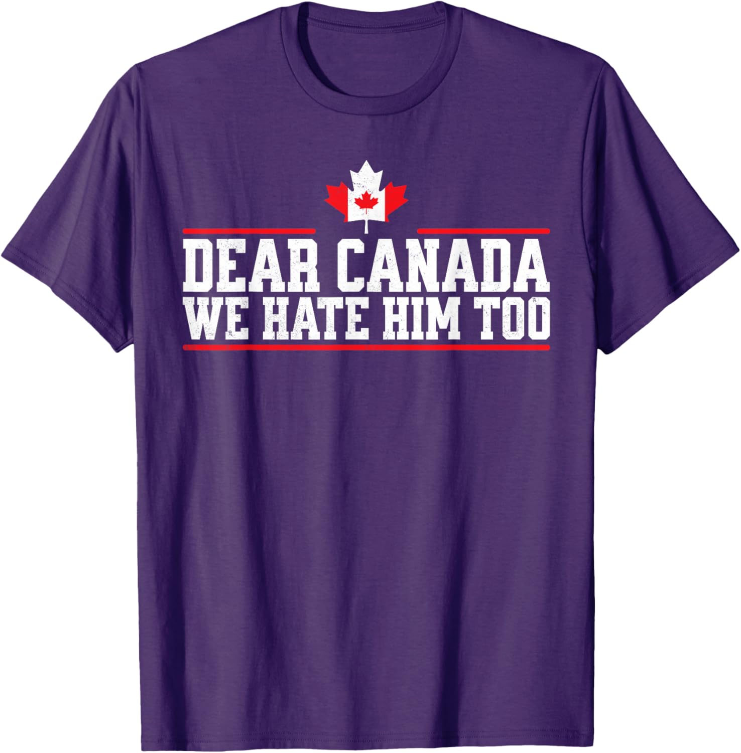 Funny Dear Canada We Hate Him Too T-Shirt