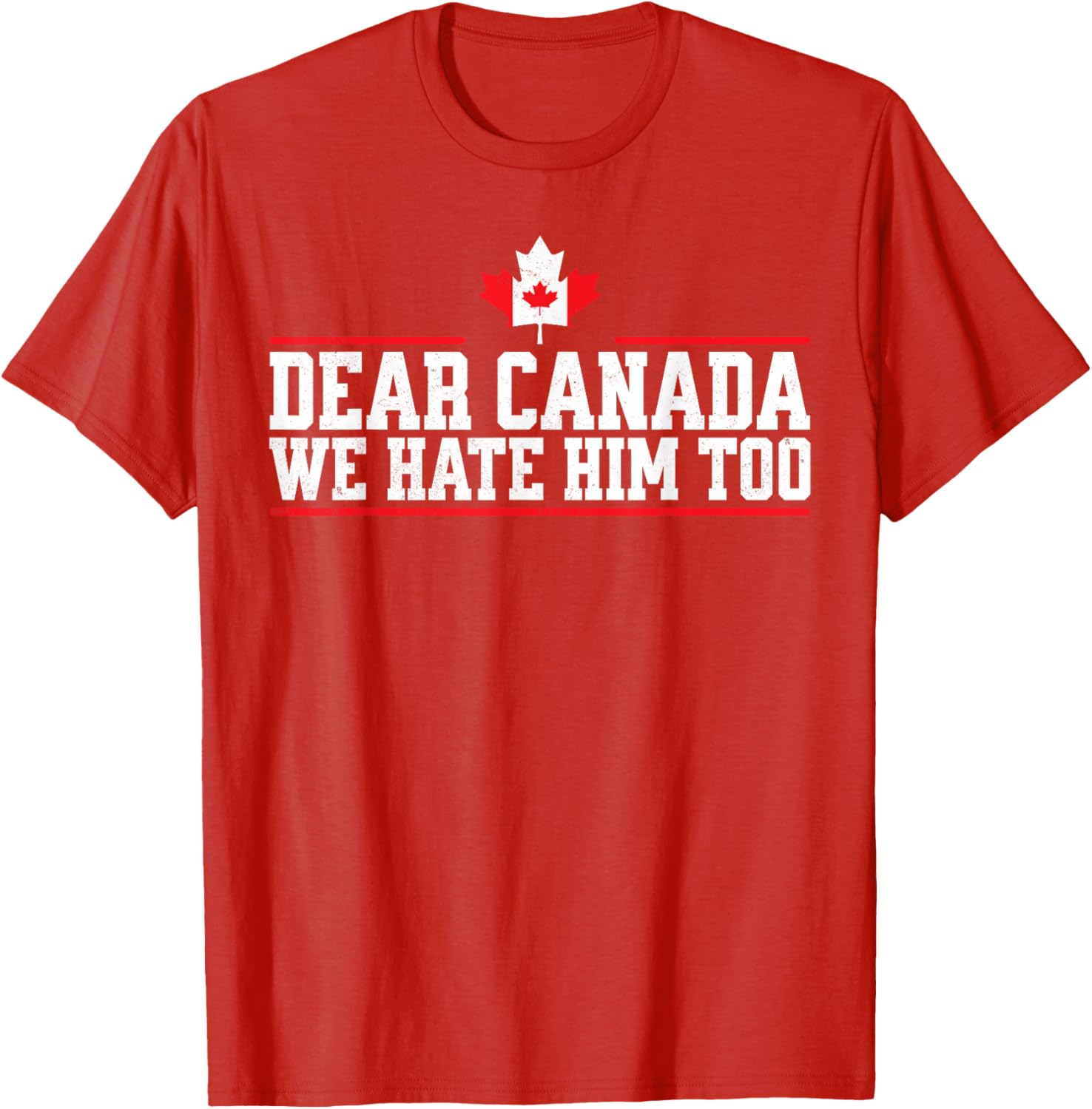 Funny Dear Canada We Hate Him Too T-Shirt