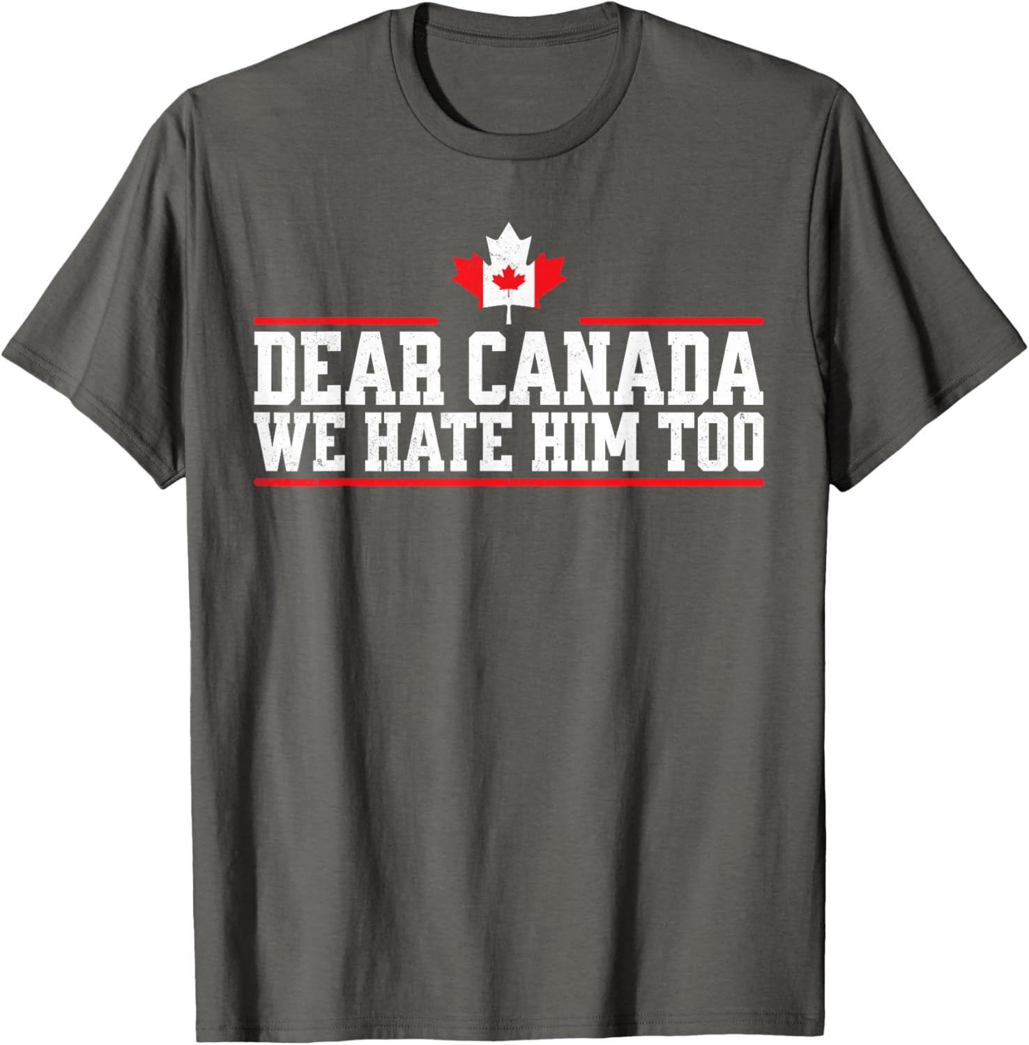 Funny Dear Canada We Hate Him Too T-Shirt