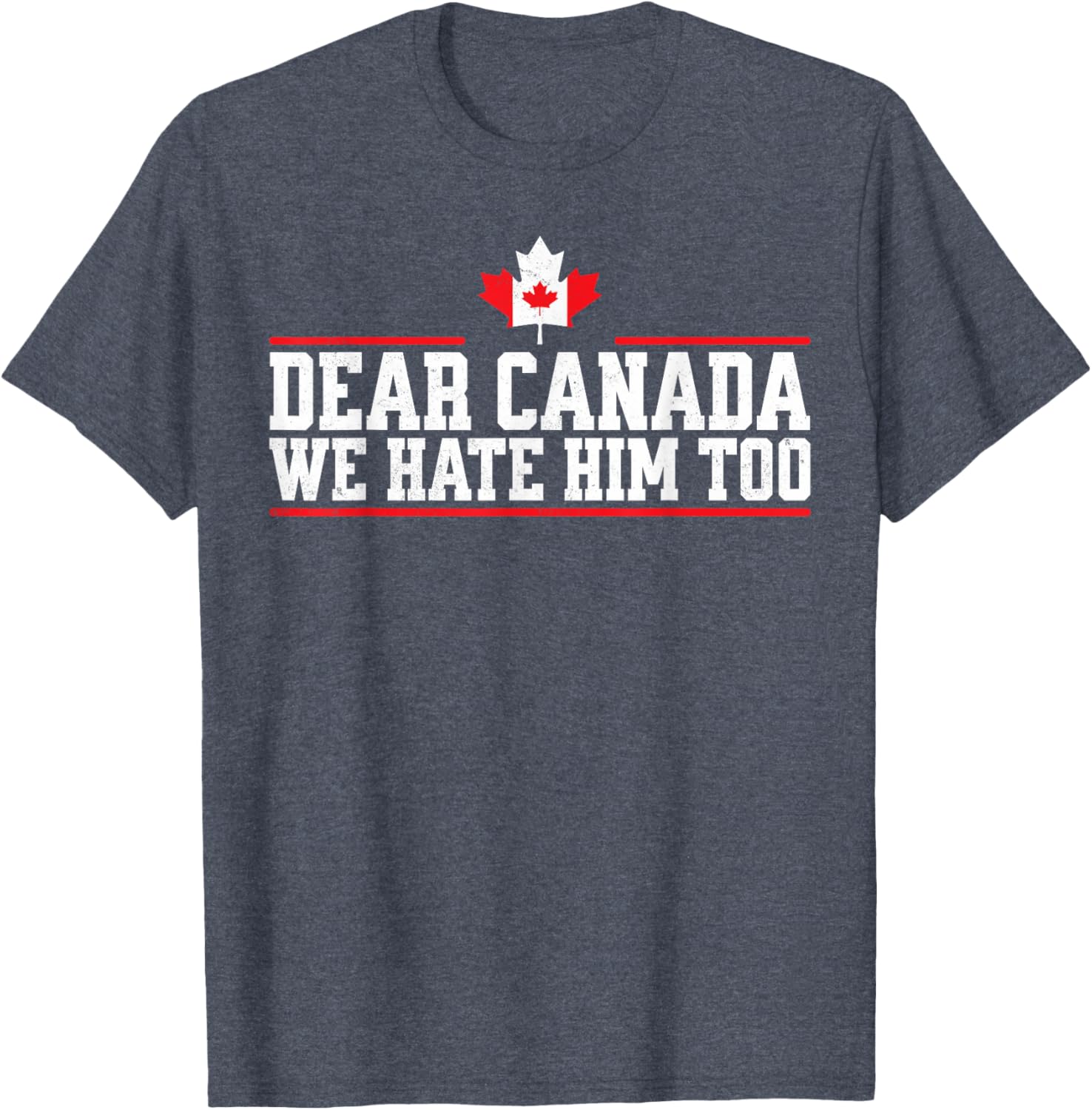 Funny Dear Canada We Hate Him Too T-Shirt
