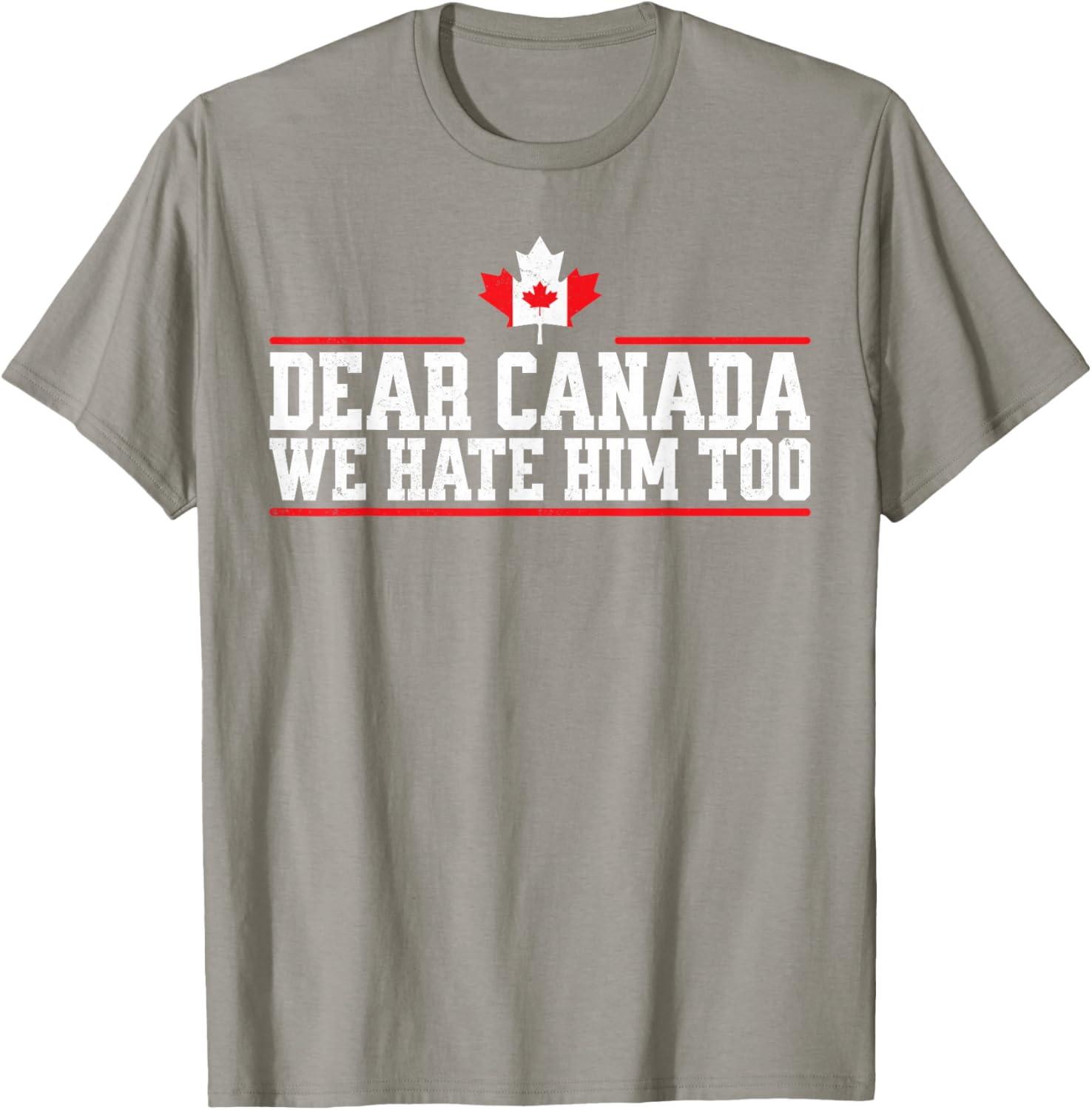Funny Dear Canada We Hate Him Too T-Shirt