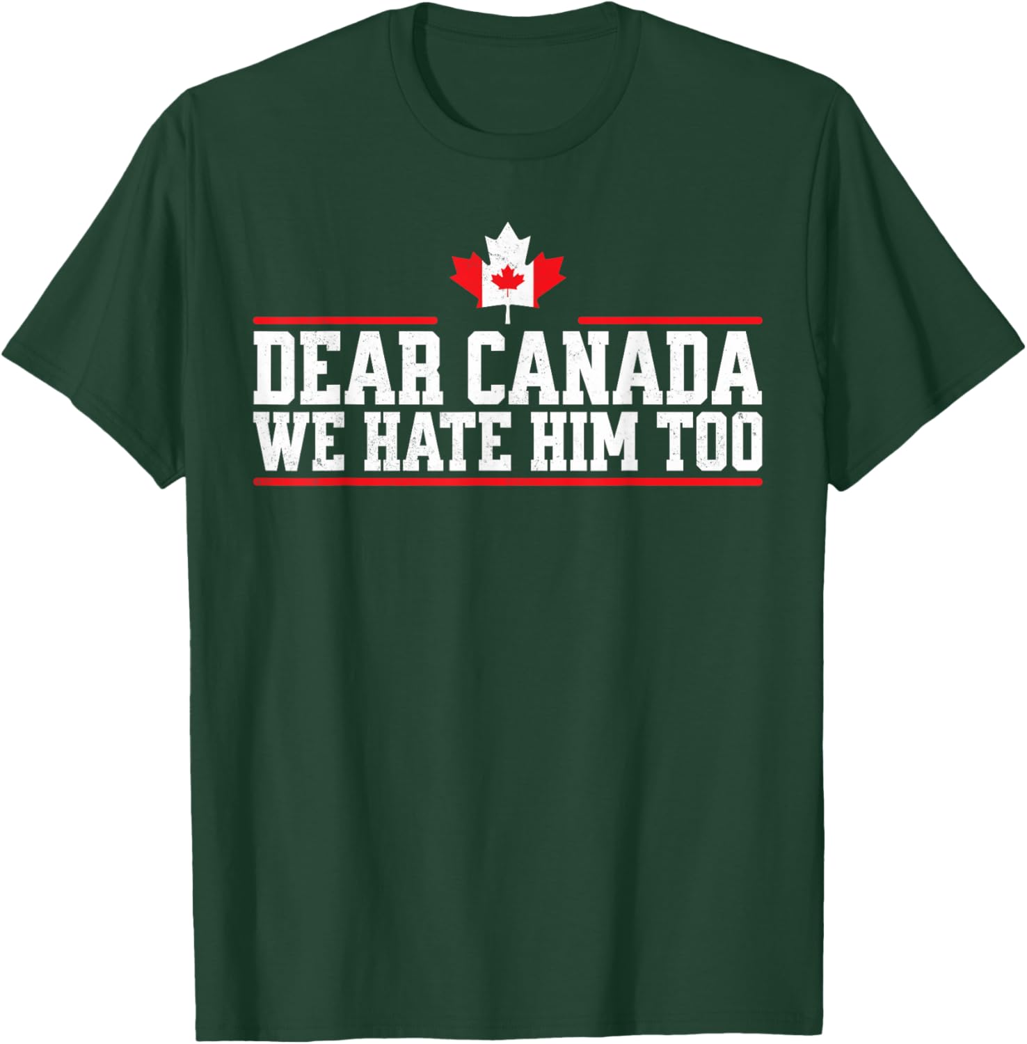 Funny Dear Canada We Hate Him Too T-Shirt