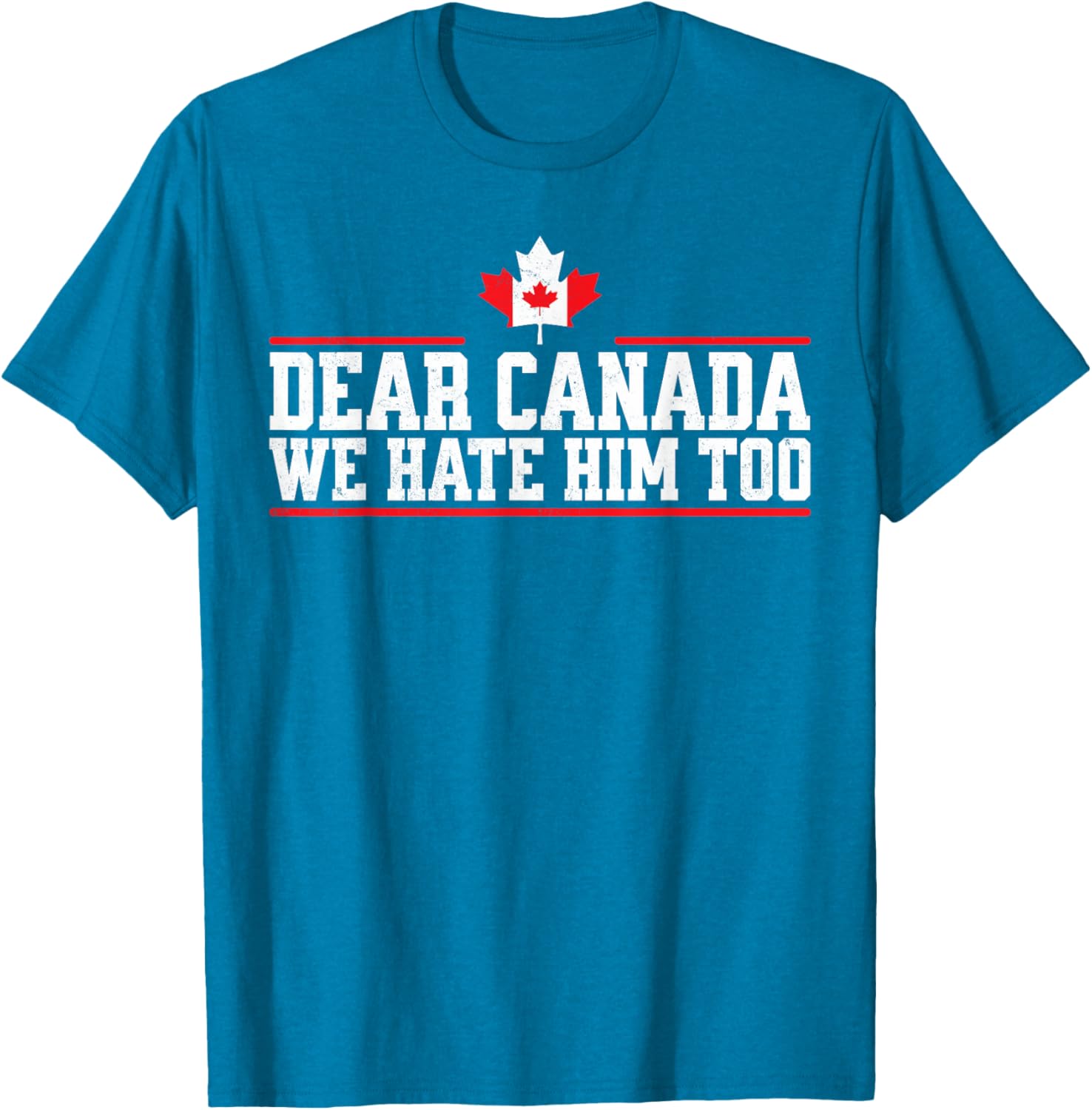 Funny Dear Canada We Hate Him Too T-Shirt