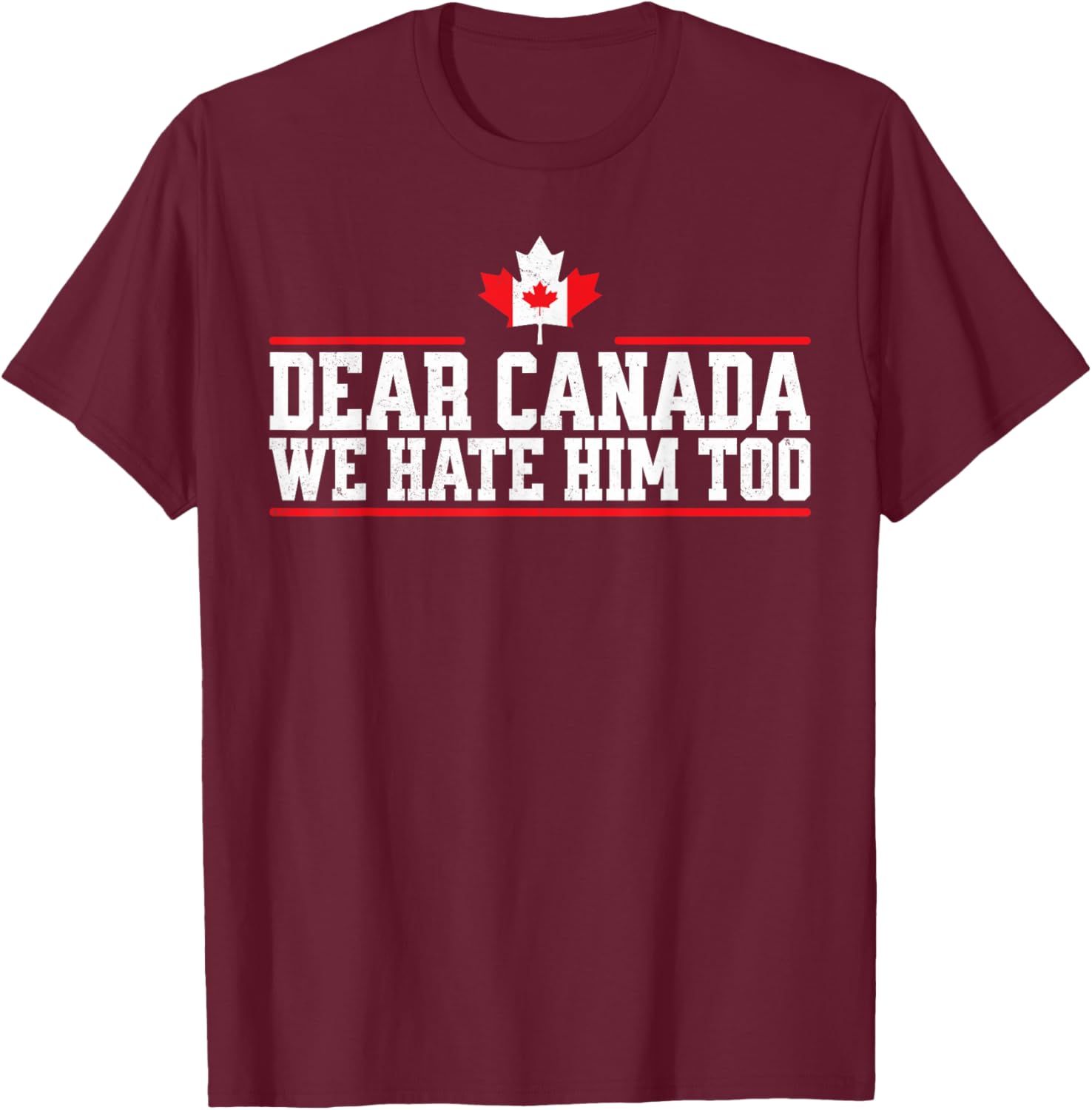 Funny Dear Canada We Hate Him Too T-Shirt