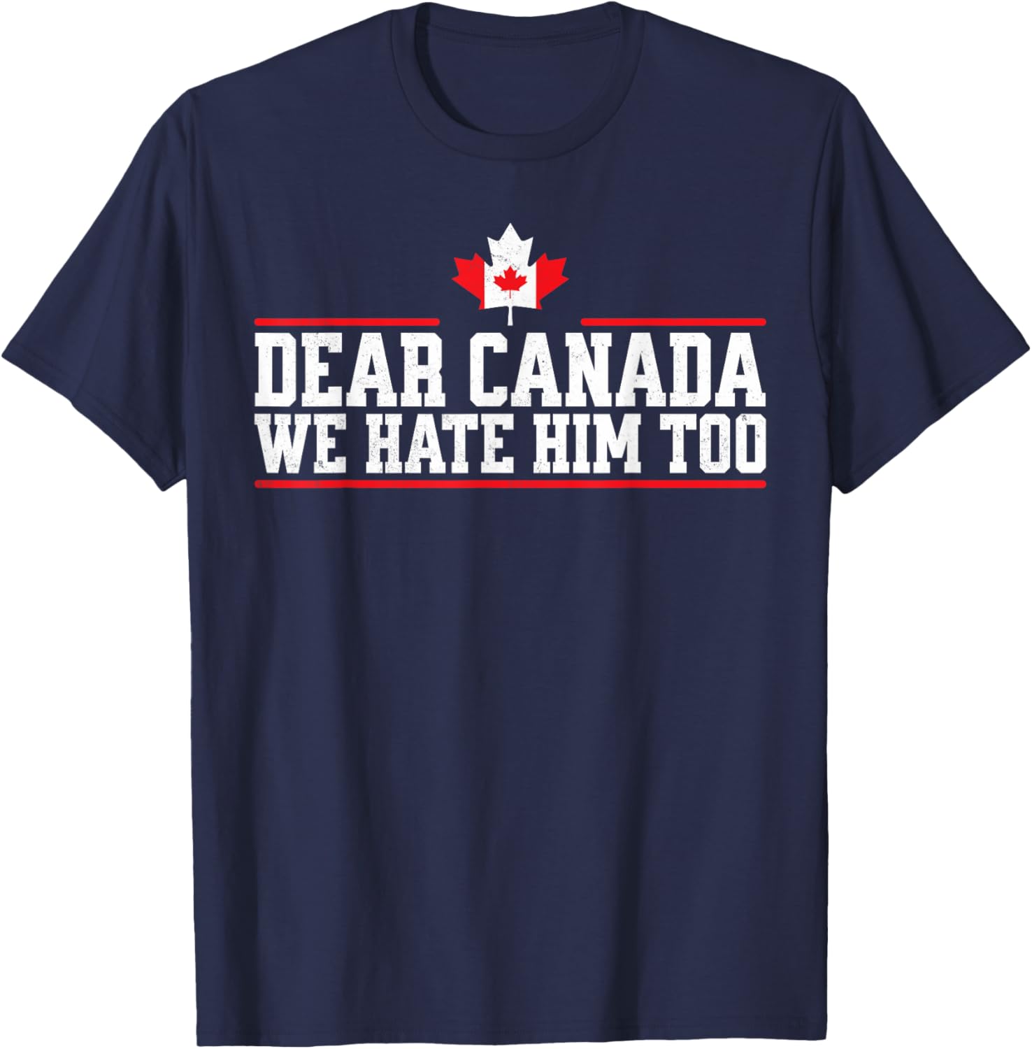 Funny Dear Canada We Hate Him Too T-Shirt