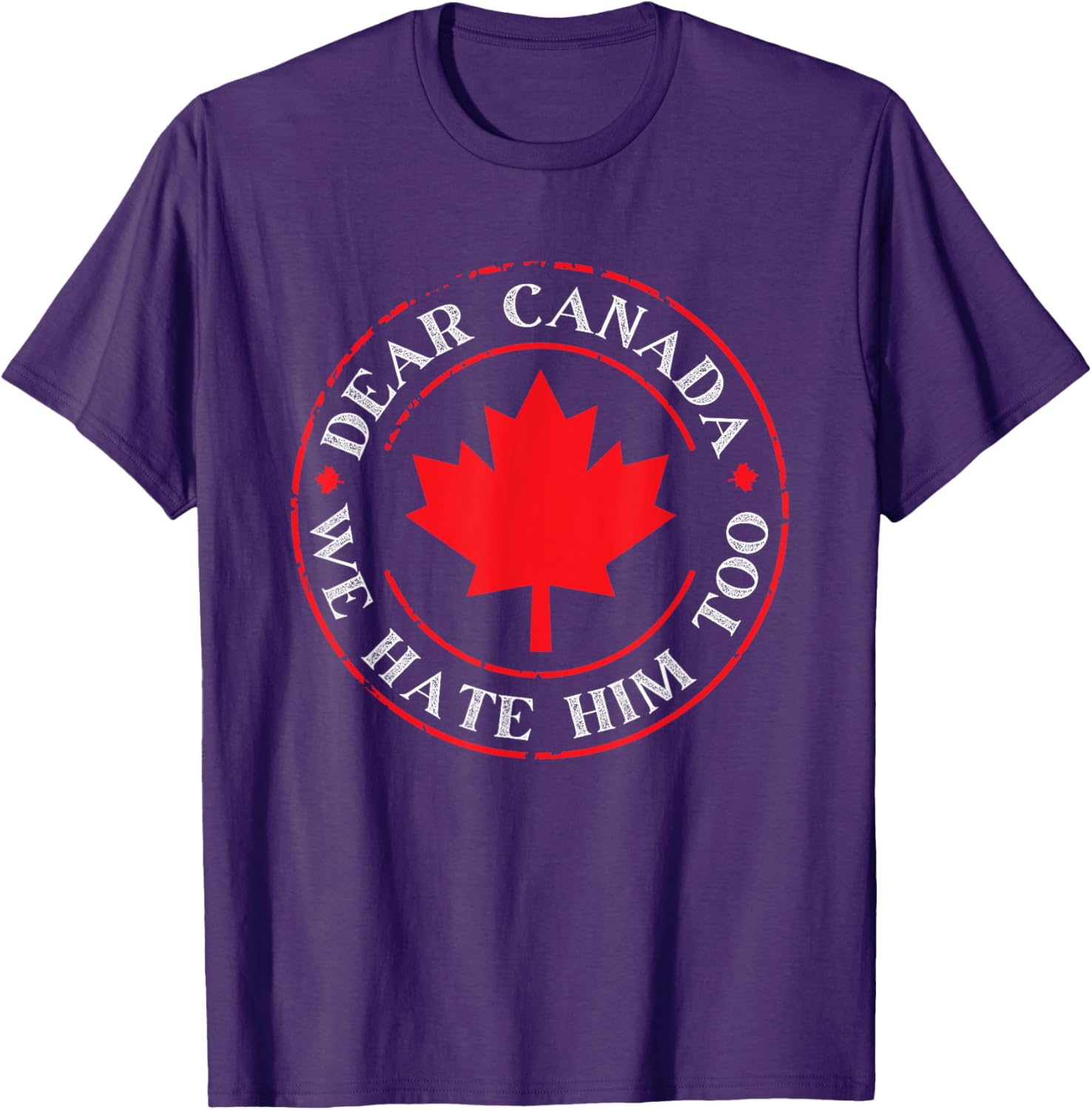 Funny Dear Canada We Hate Him Too T-Shirt
