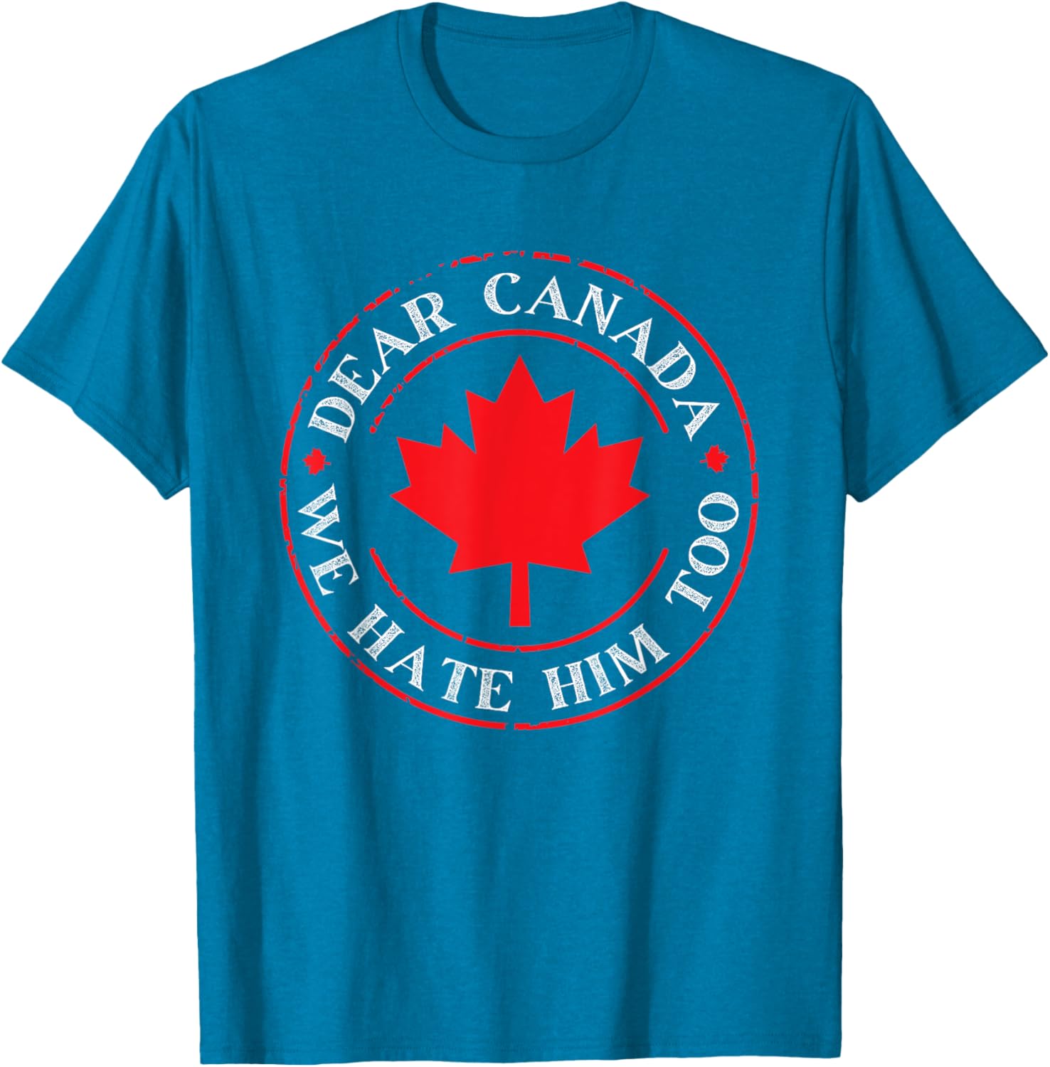Funny Dear Canada We Hate Him Too T-Shirt
