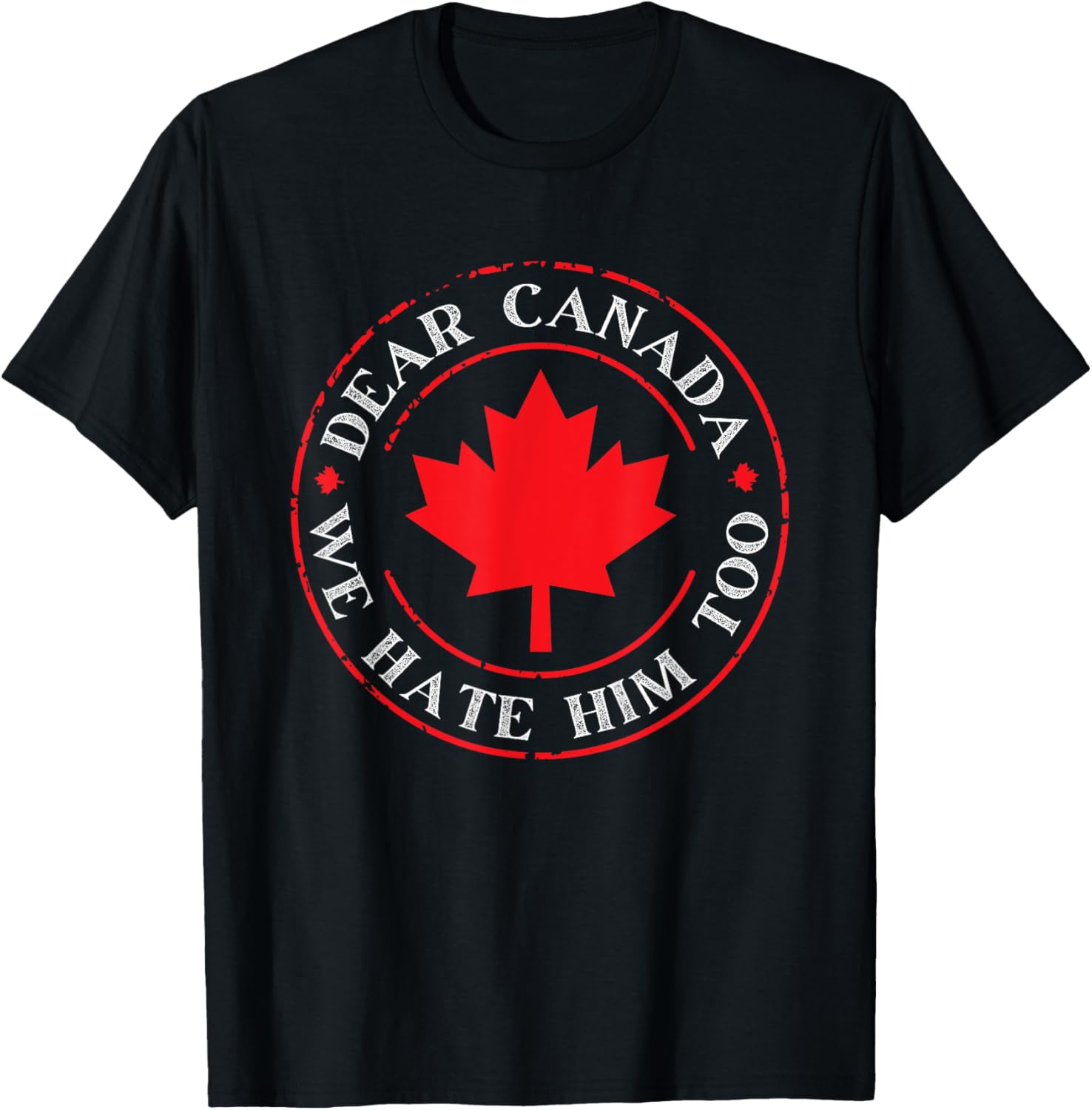 Funny Dear Canada We Hate Him Too T-Shirt
