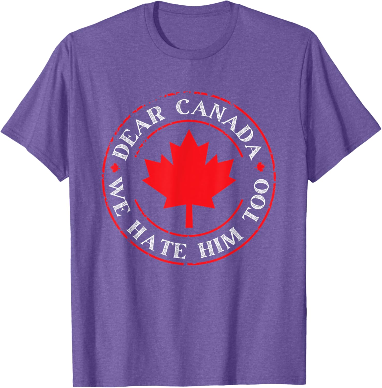 Funny Dear Canada We Hate Him Too T-Shirt
