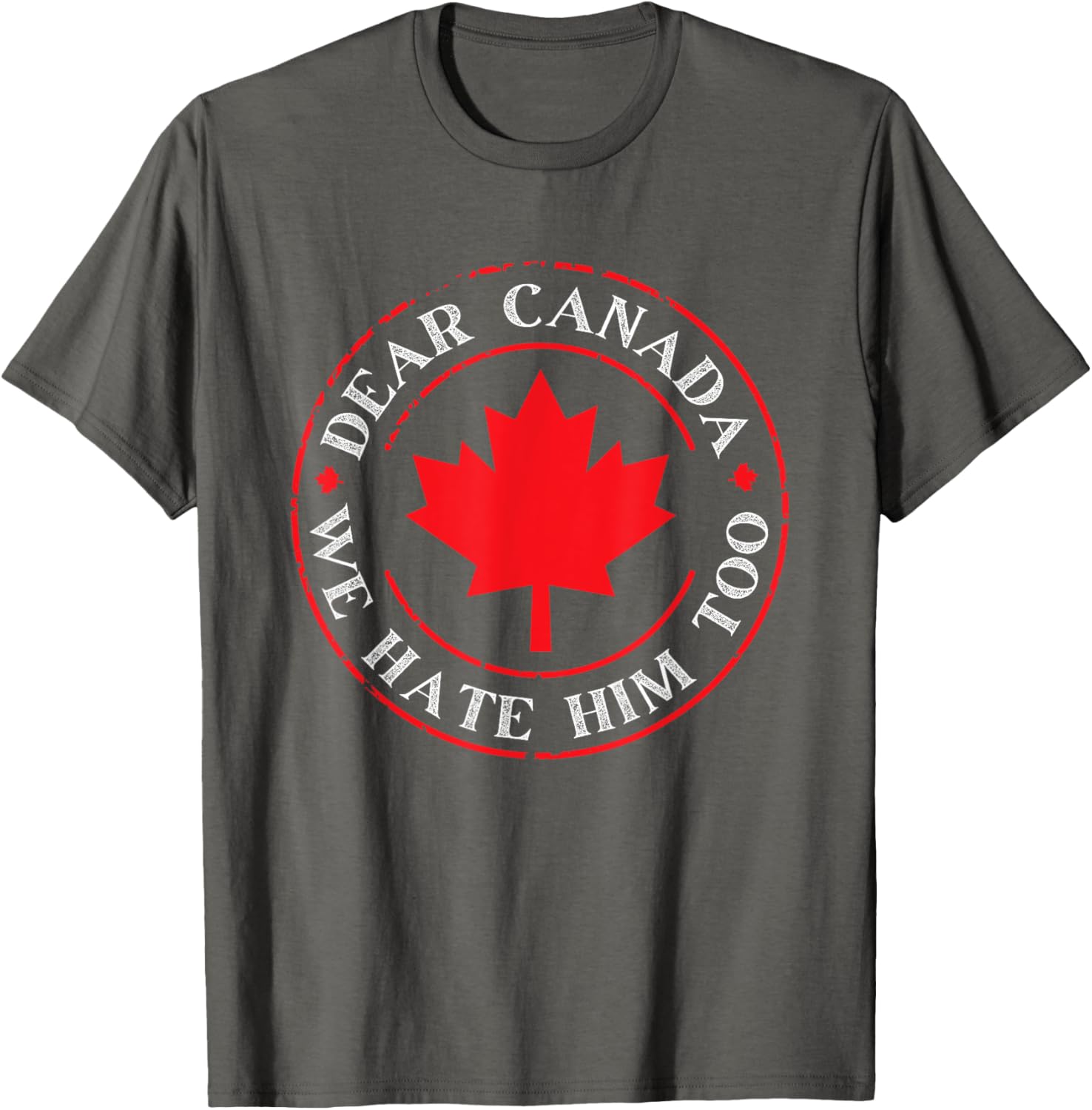 Funny Dear Canada We Hate Him Too T-Shirt