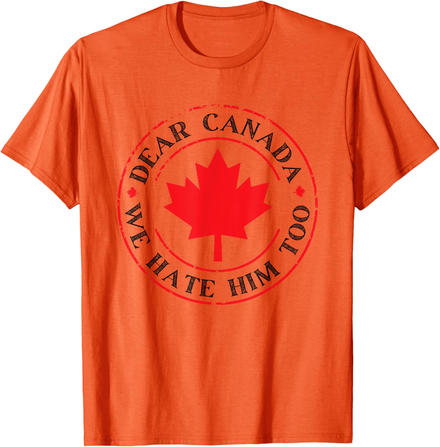 Funny Dear Canada We Hate Him Too T-Shirt
