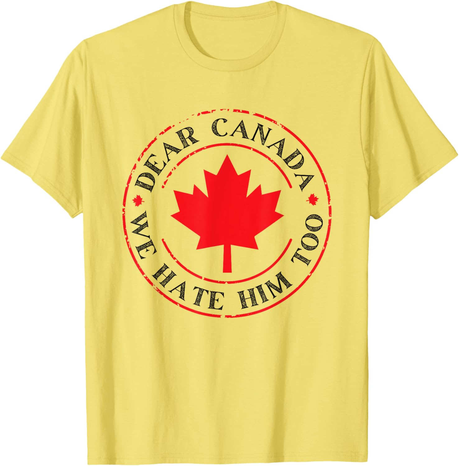 Funny Dear Canada We Hate Him Too T-Shirt