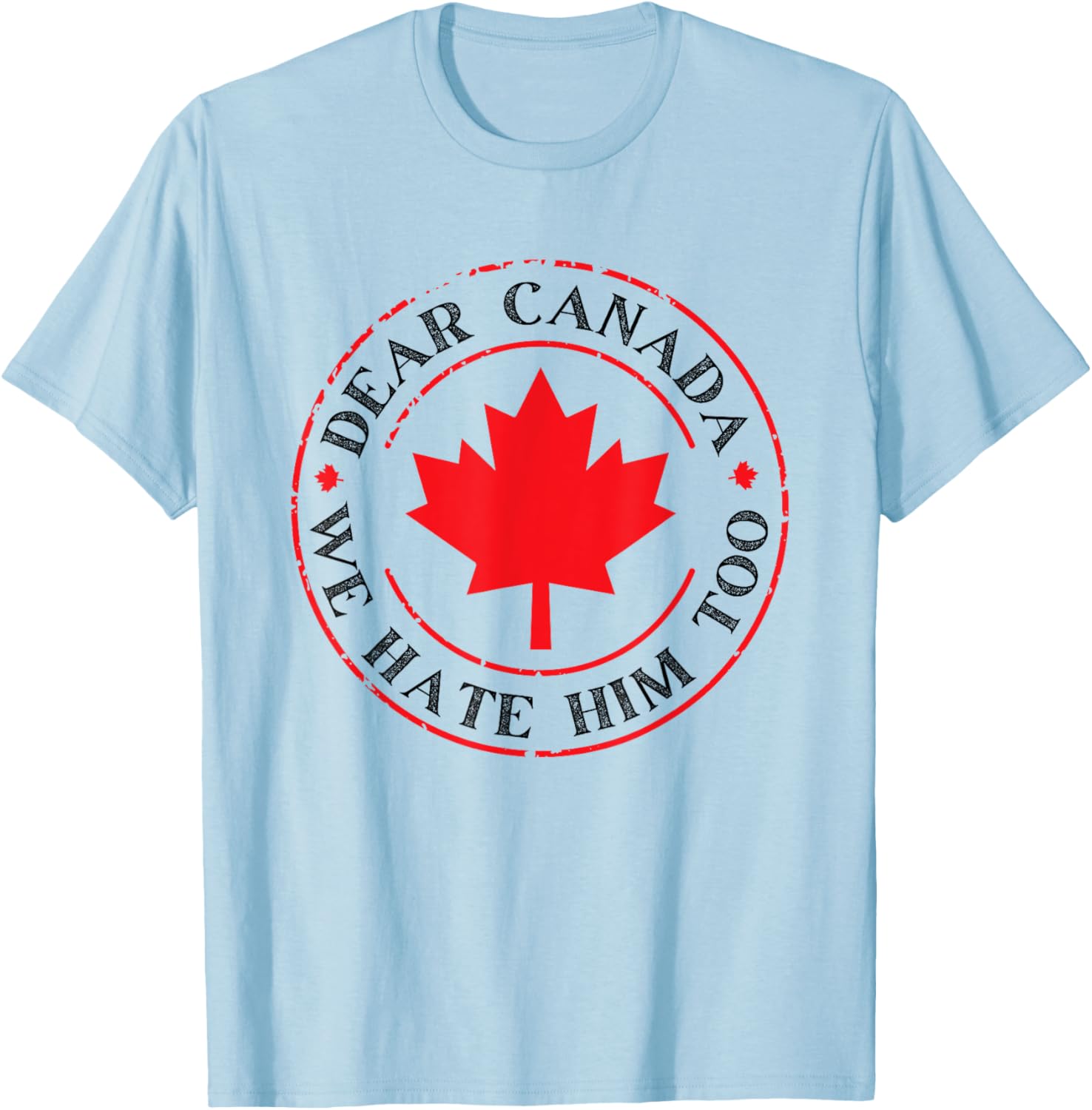 Funny Dear Canada We Hate Him Too T-Shirt