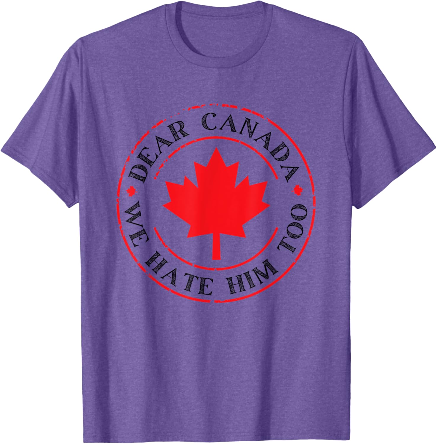 Funny Dear Canada We Hate Him Too T-Shirt