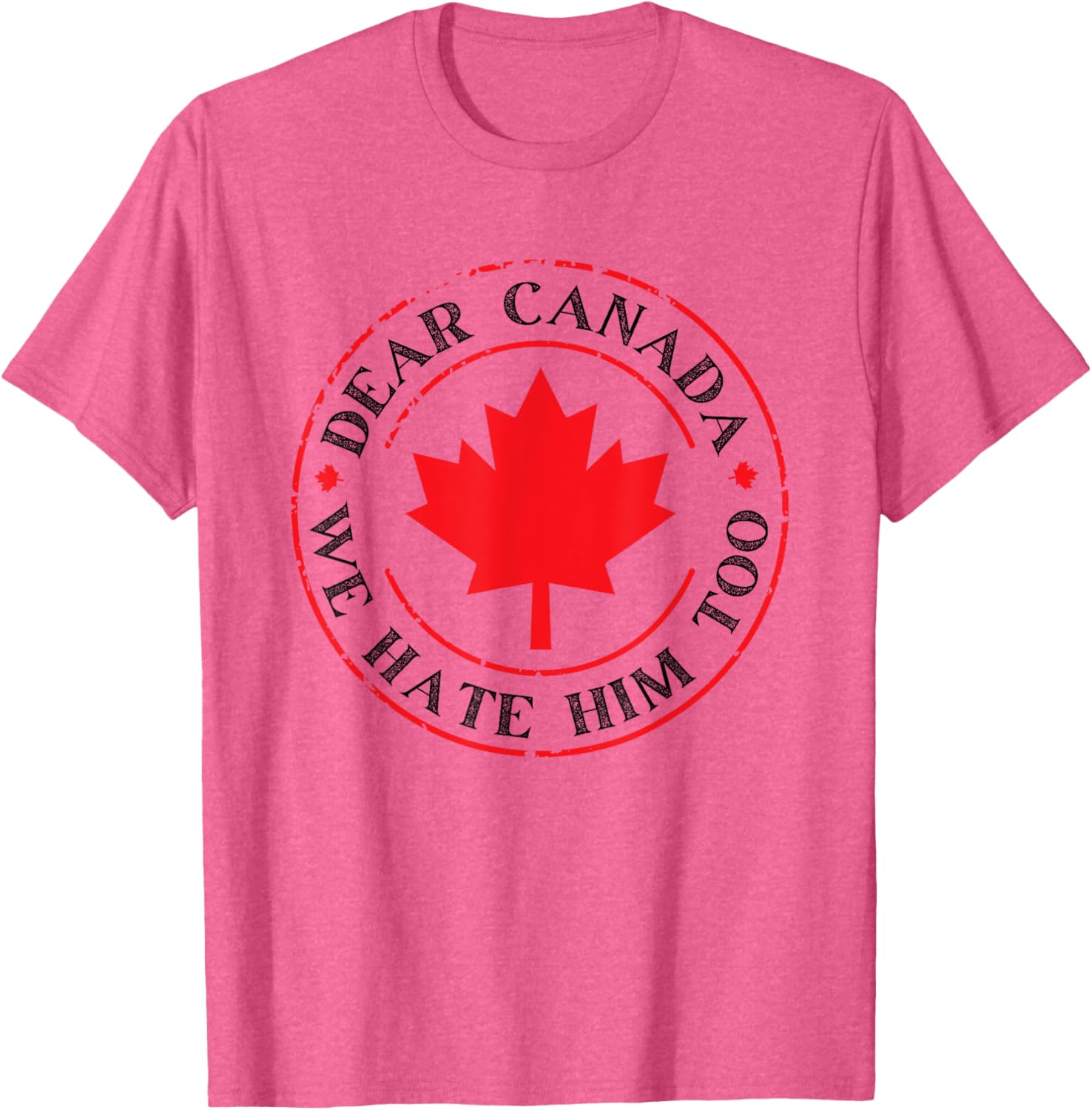 Funny Dear Canada We Hate Him Too T-Shirt