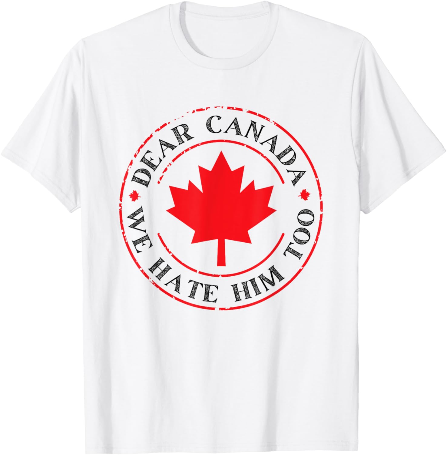 Funny Dear Canada We Hate Him Too T-Shirt
