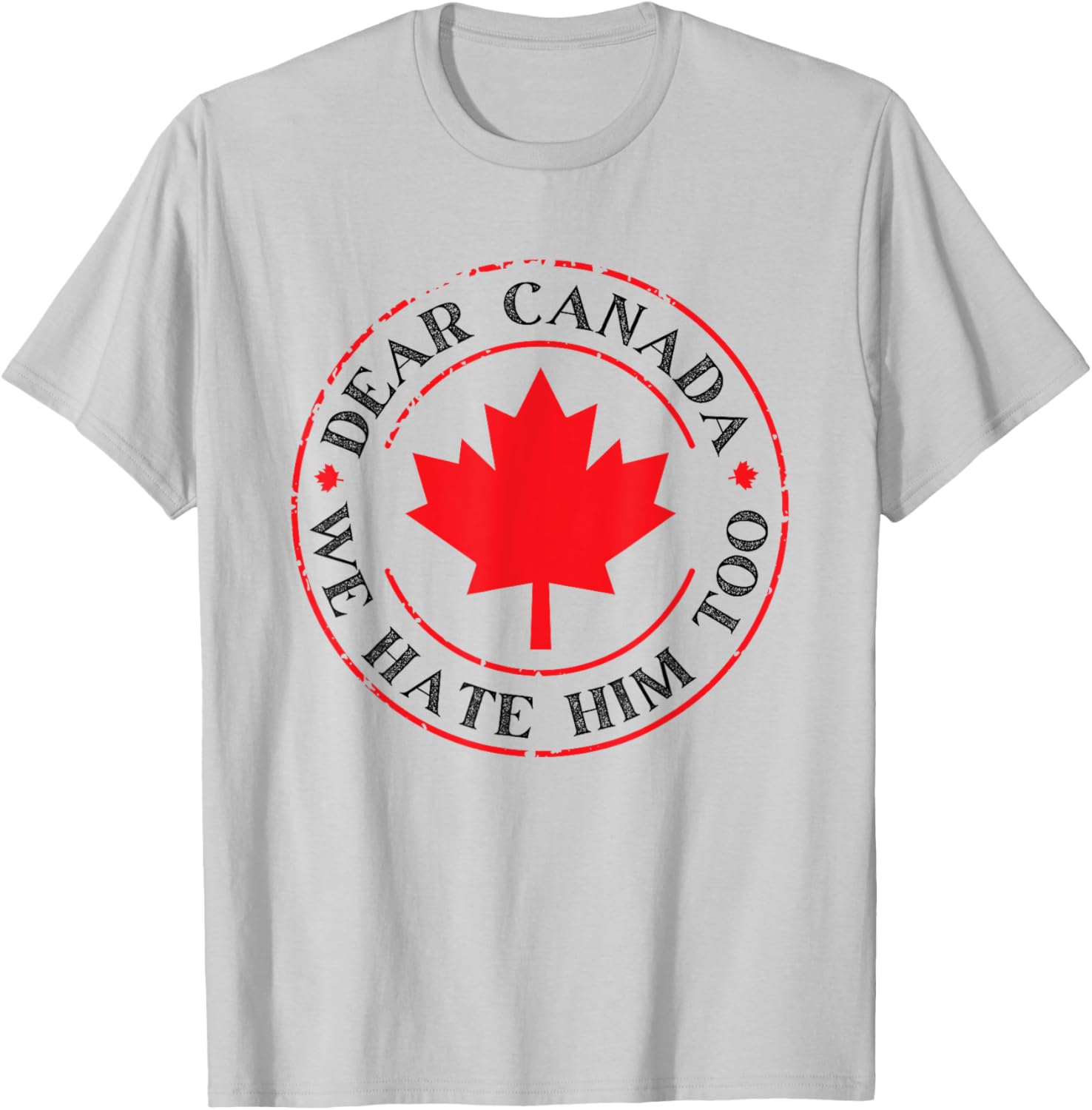 Funny Dear Canada We Hate Him Too T-Shirt