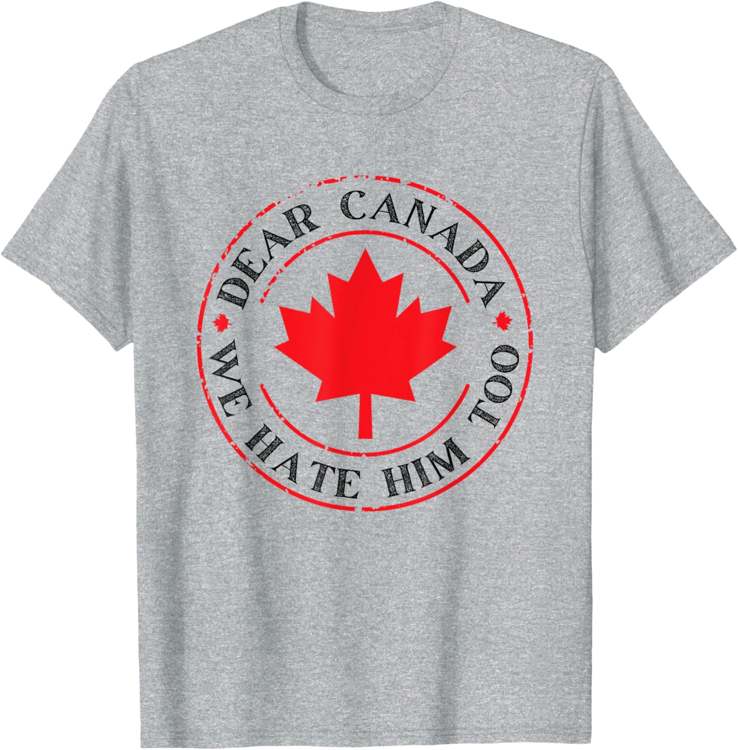 Funny Dear Canada We Hate Him Too T-Shirt