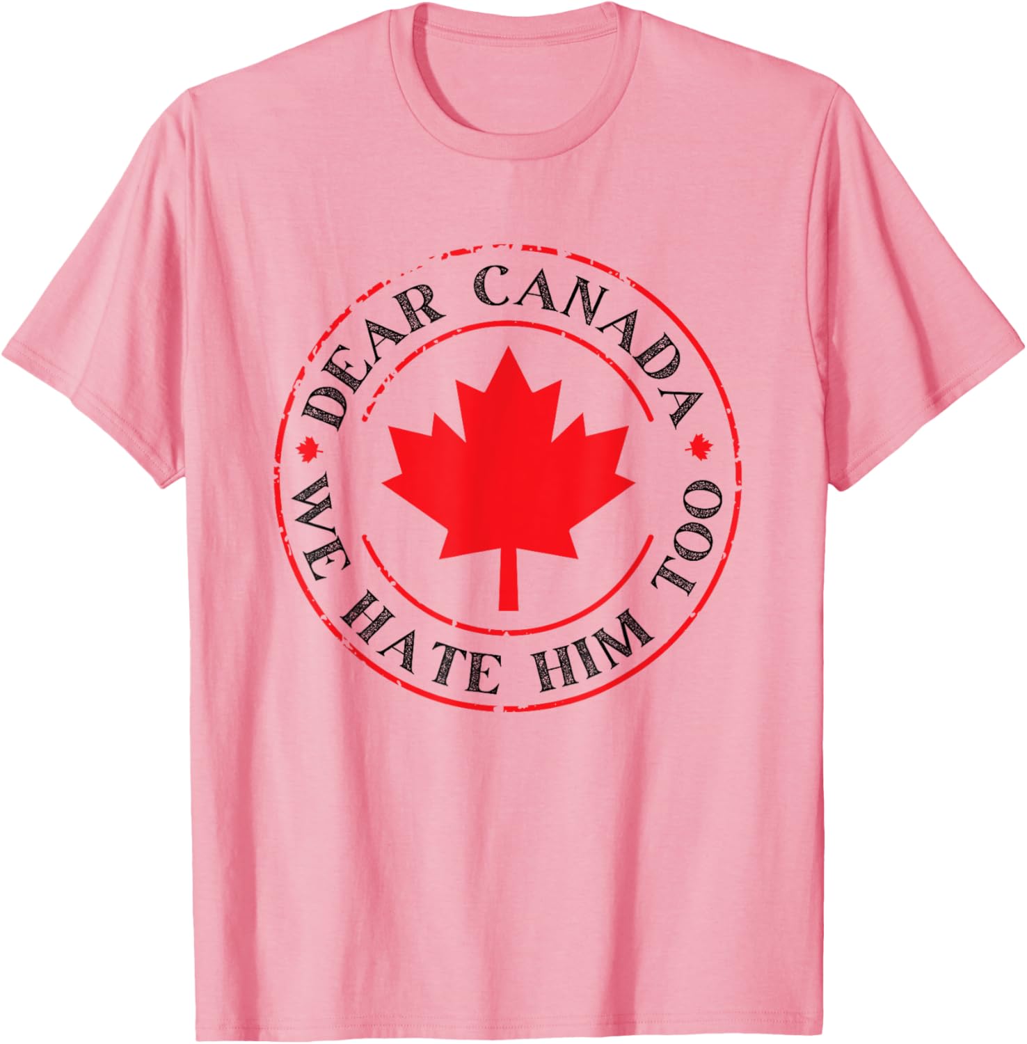 Funny Dear Canada We Hate Him Too T-Shirt