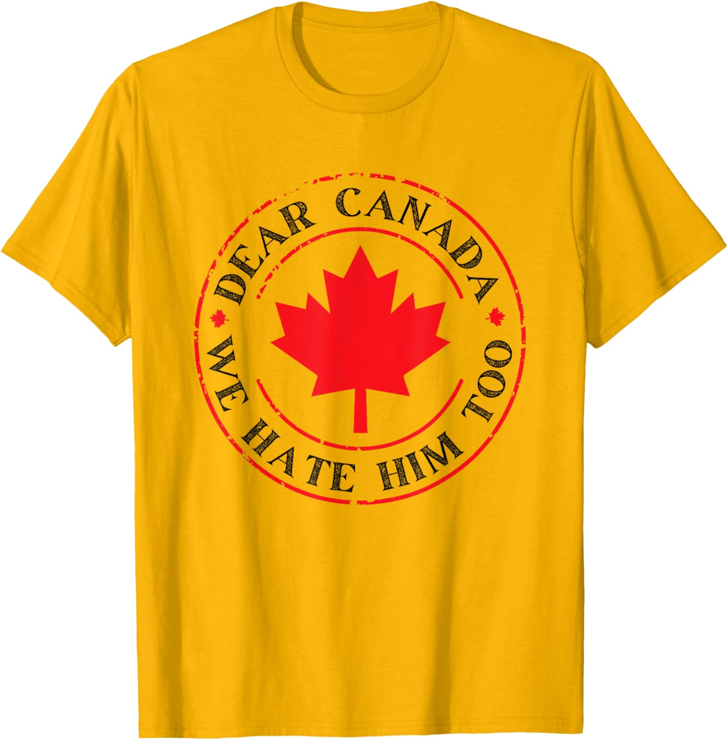 Funny Dear Canada We Hate Him Too T-Shirt