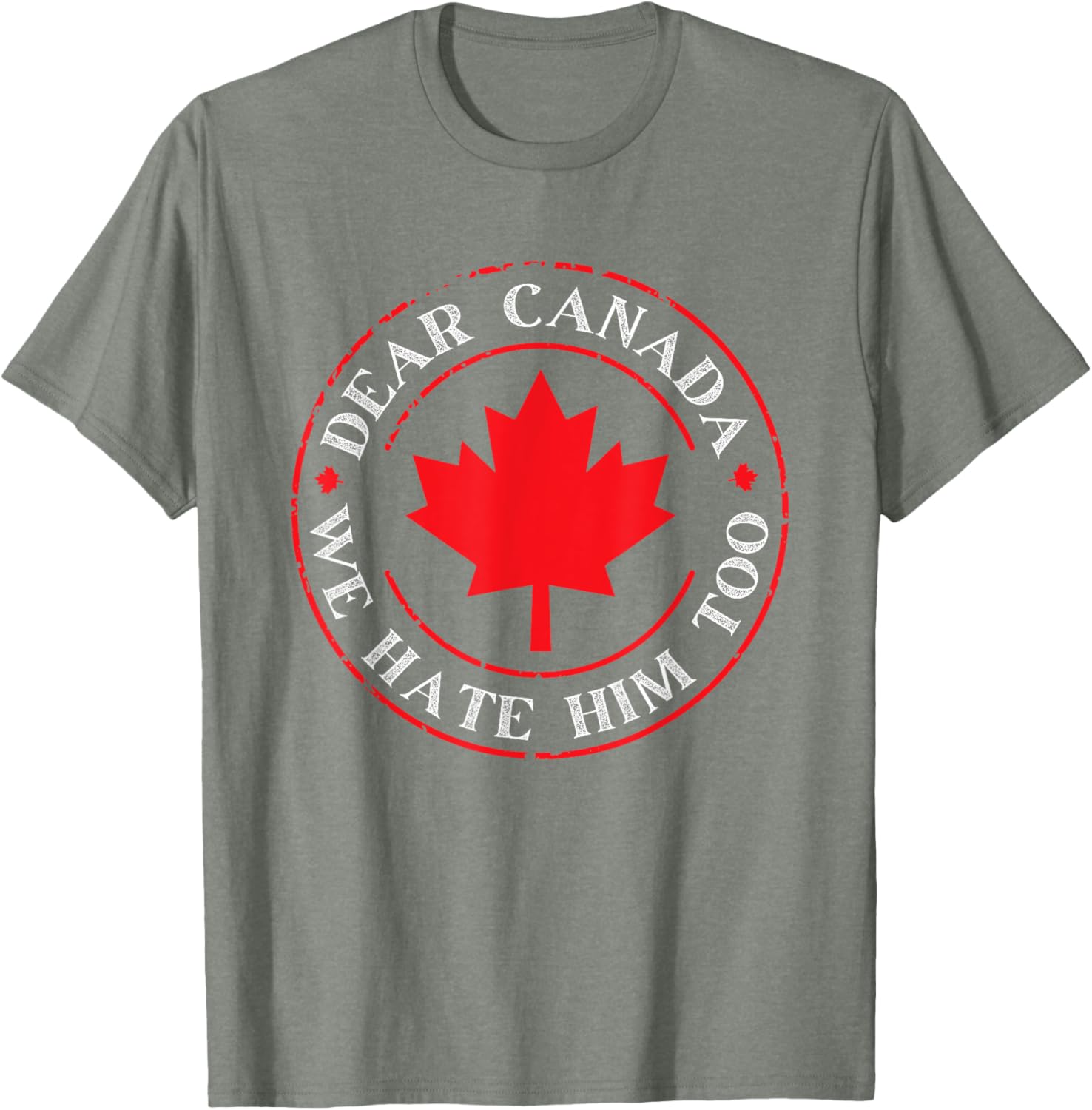 Funny Dear Canada We Hate Him Too T-Shirt