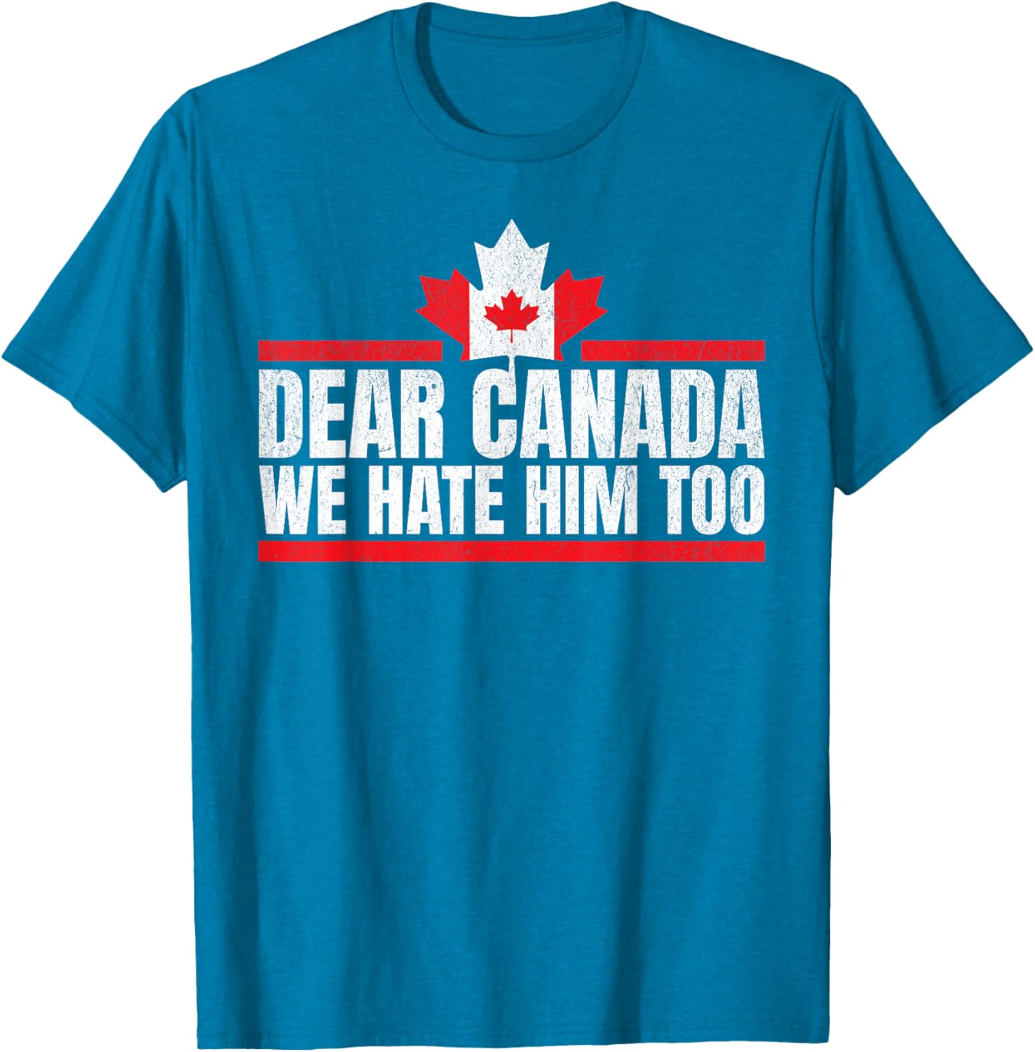 Funny Dear Canada We Hate Him Too T-Shirt