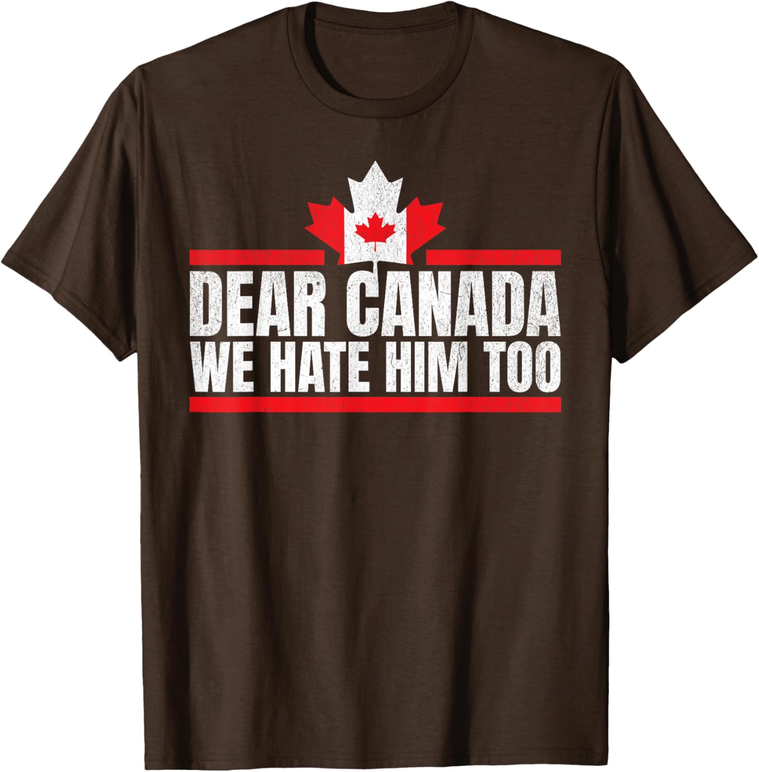 Funny Dear Canada We Hate Him Too T-Shirt