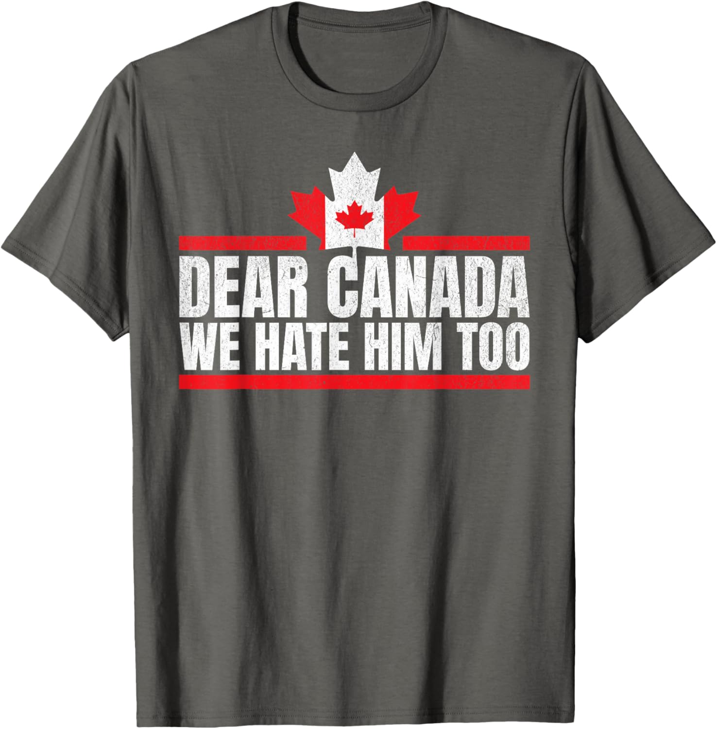 Funny Dear Canada We Hate Him Too T-Shirt