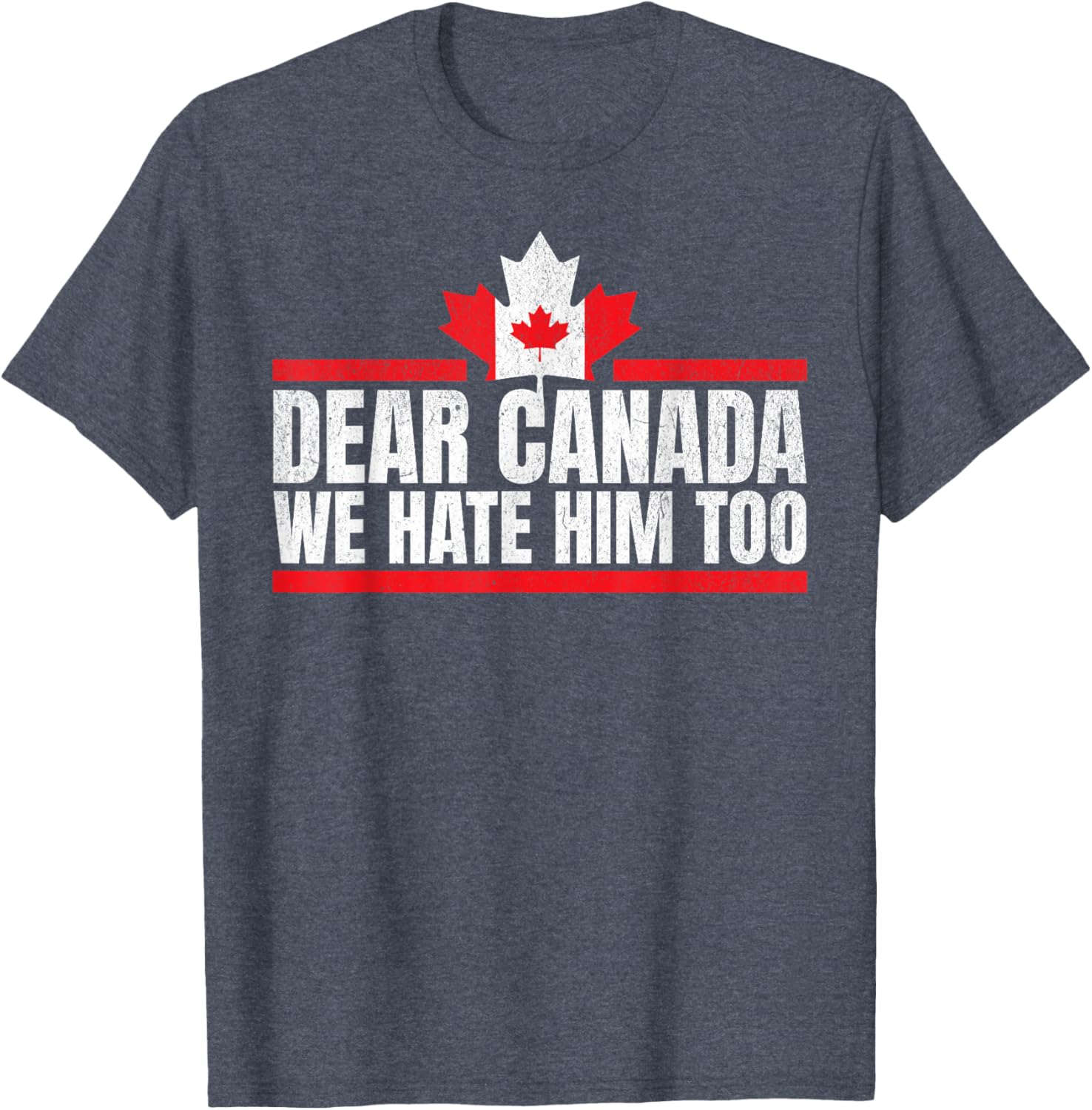 Funny Dear Canada We Hate Him Too T-Shirt