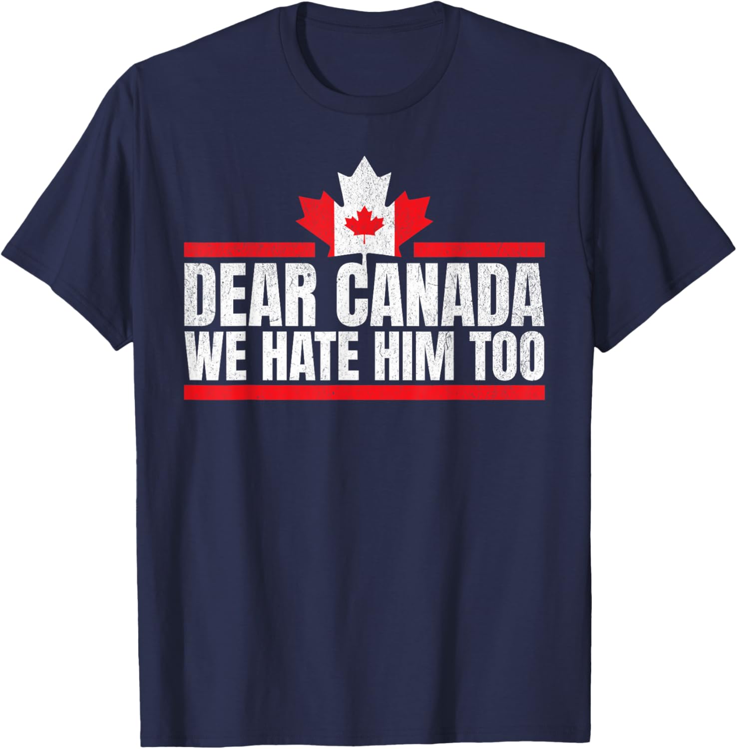 Funny Dear Canada We Hate Him Too T-Shirt