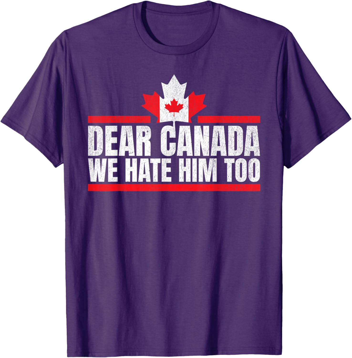 Funny Dear Canada We Hate Him Too T-Shirt