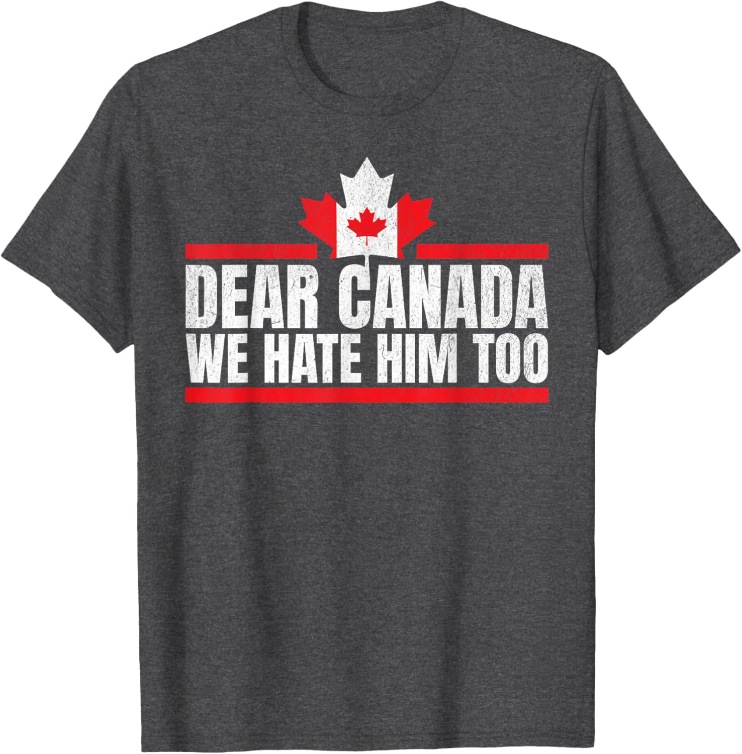 Funny Dear Canada We Hate Him Too T-Shirt