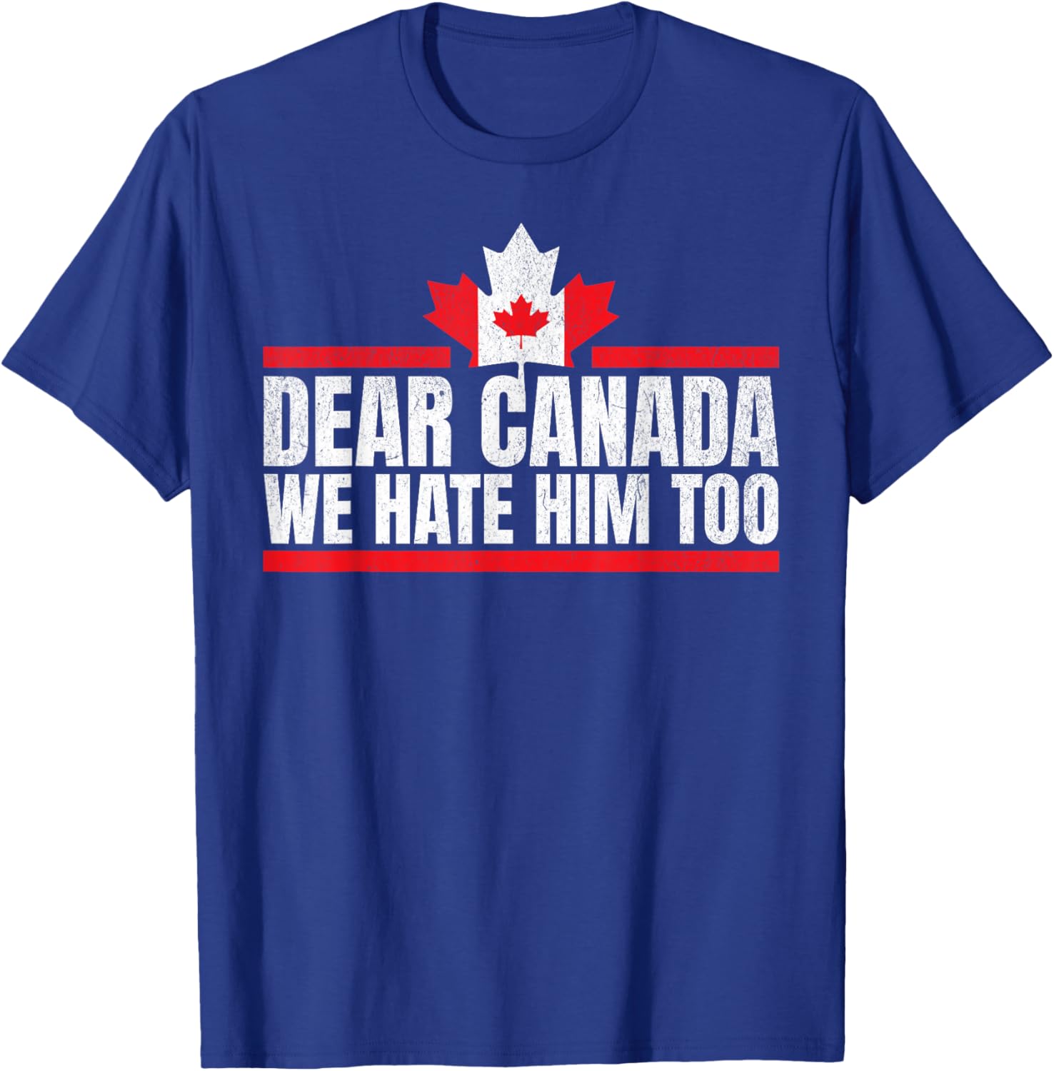 Funny Dear Canada We Hate Him Too T-Shirt