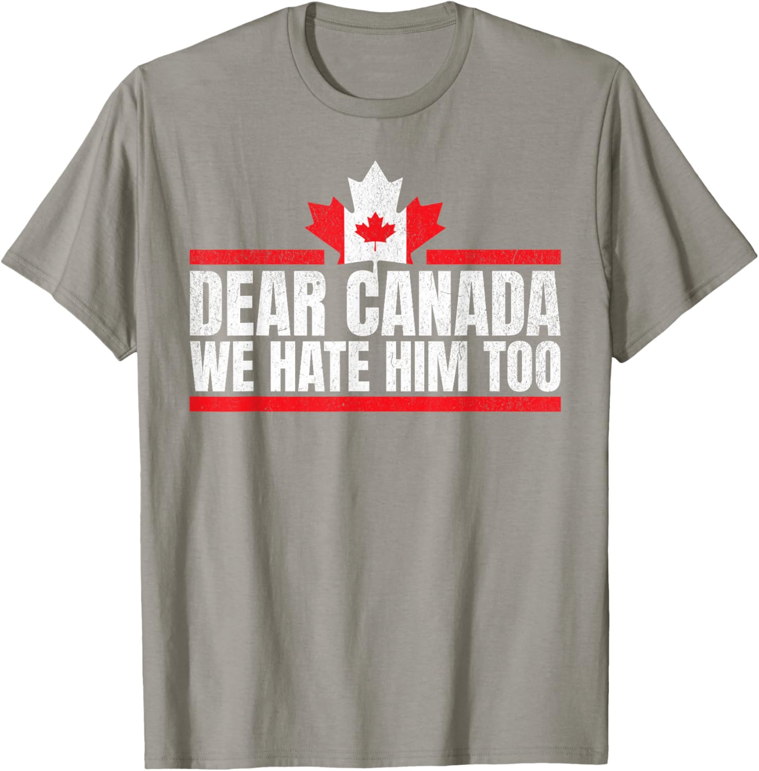 Funny Dear Canada We Hate Him Too T-Shirt