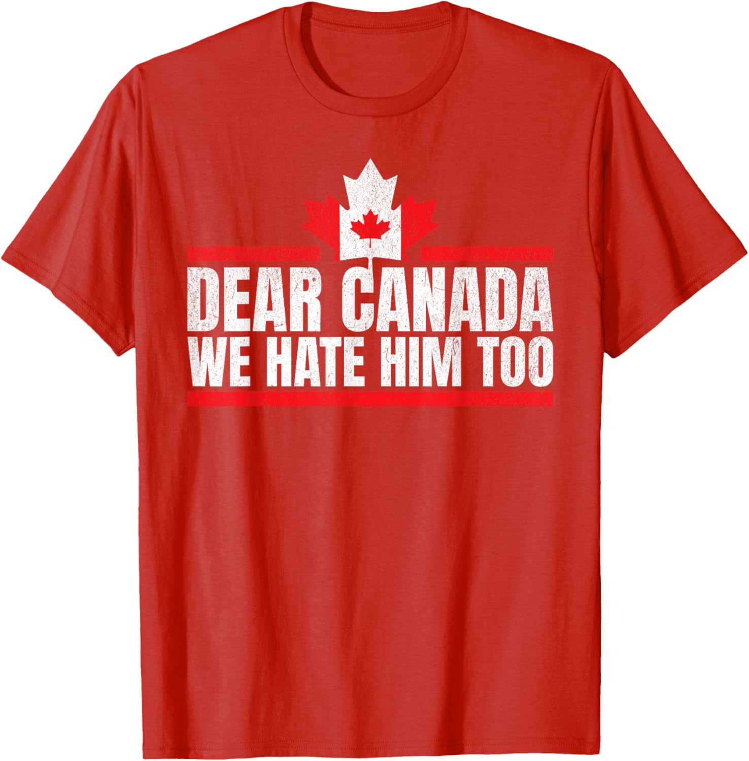 Funny Dear Canada We Hate Him Too T-Shirt