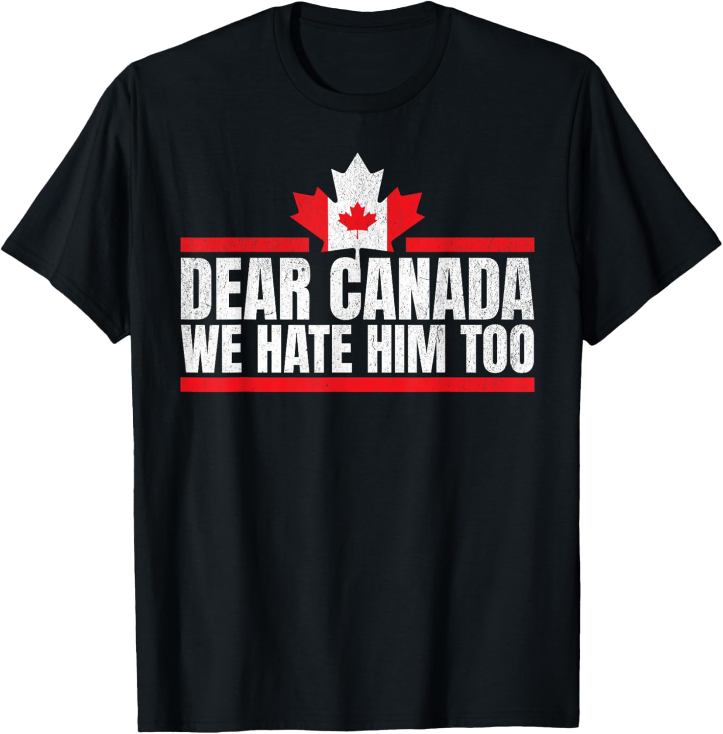 Funny Dear Canada We Hate Him Too T-Shirt