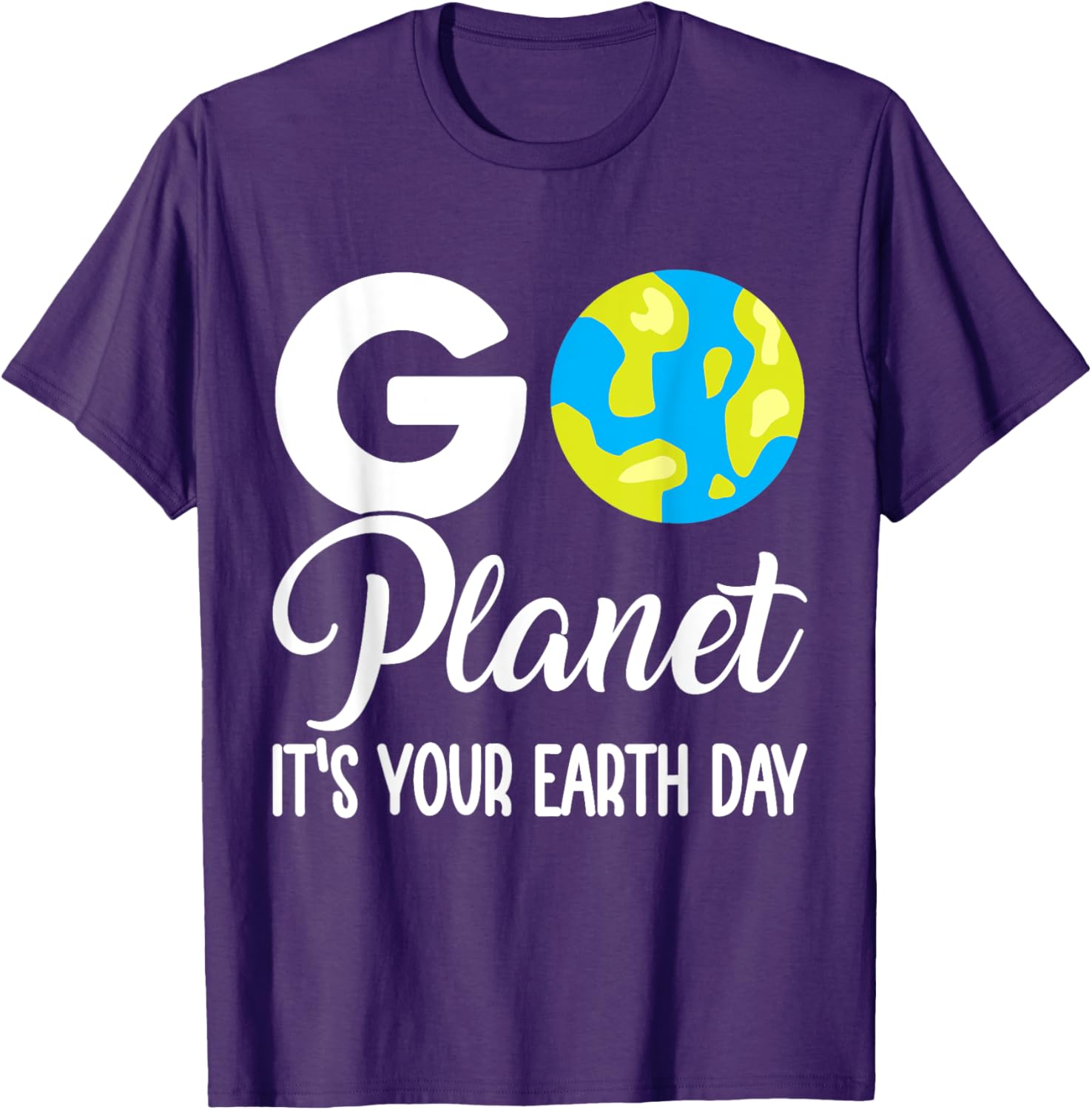 Funny Earth Day Men Women Go Planet Its Your Earth Day T-Shirt