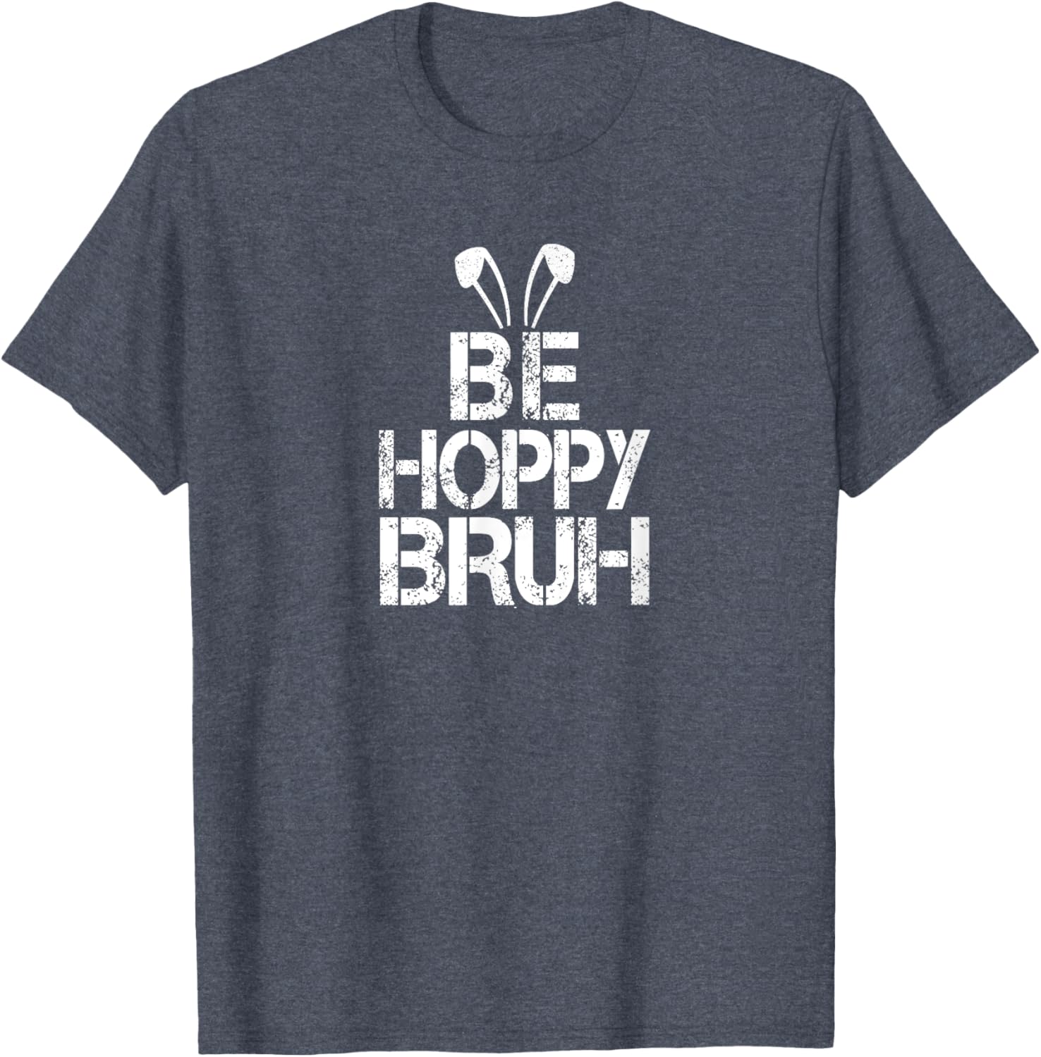 Funny Easter Be Hoppy Bruh Bunny Ears Fun Eggs Happy Teacher T-Shirt