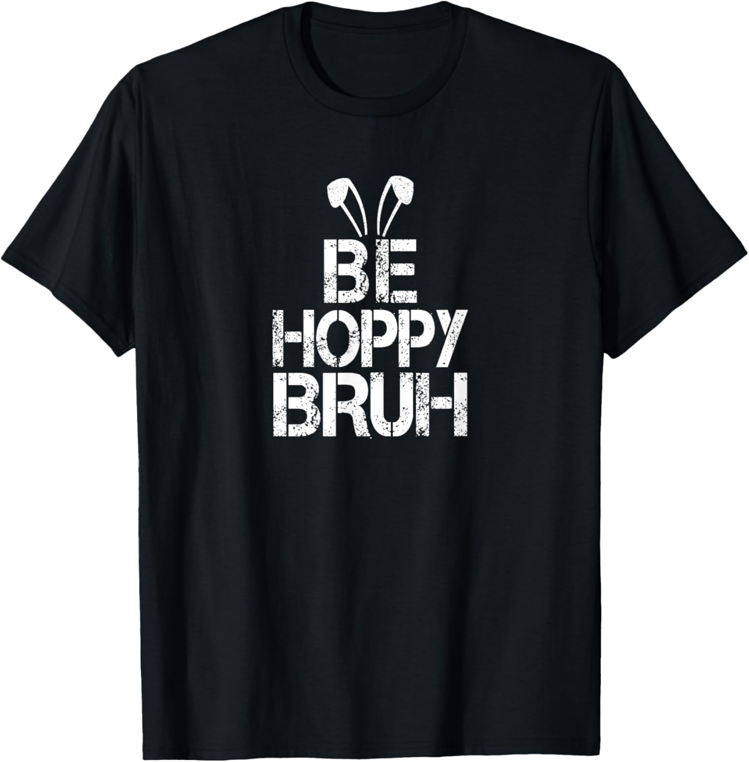 Funny Easter Be Hoppy Bruh Bunny Ears Fun Eggs Happy Teacher T-Shirt