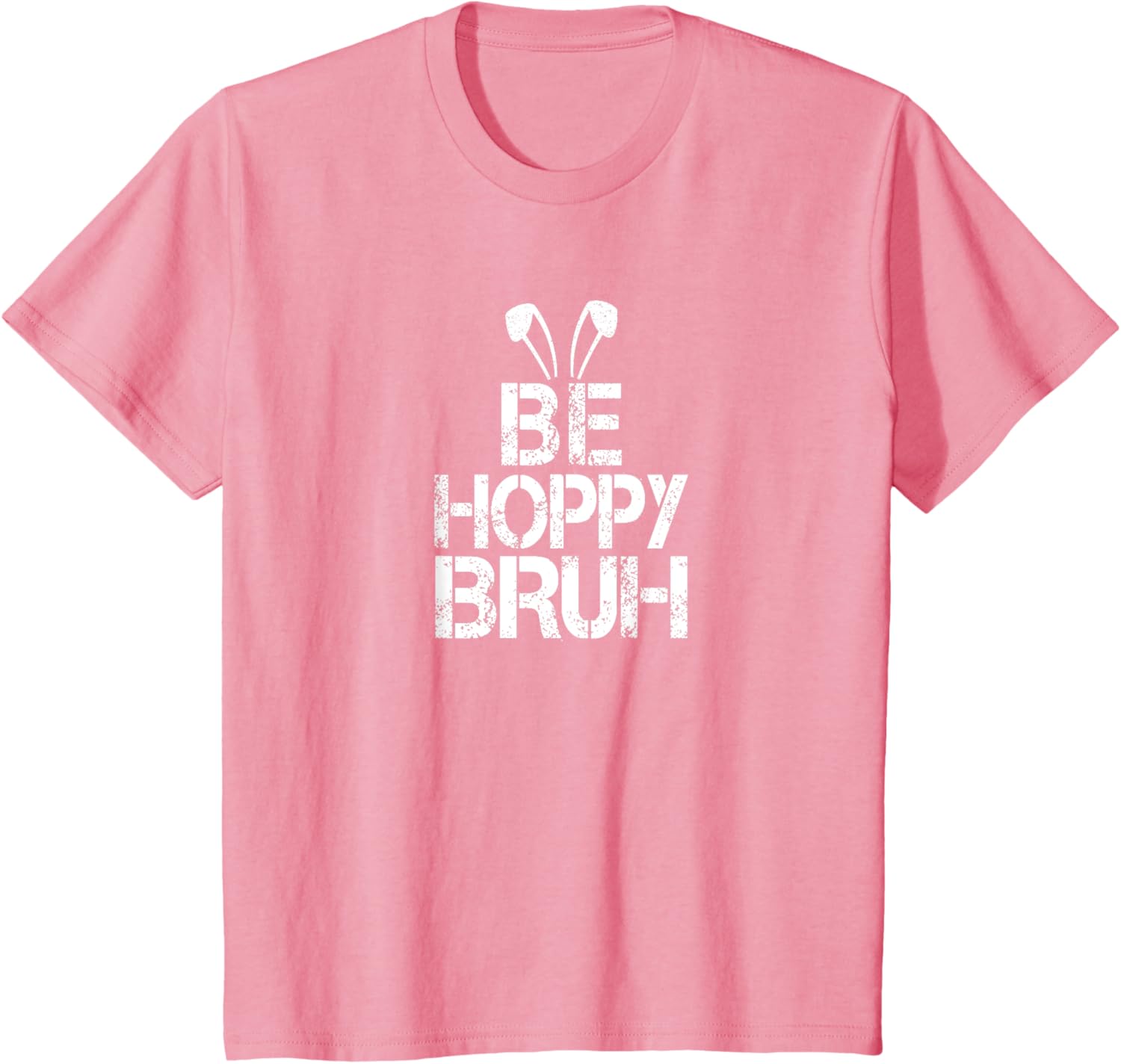 Funny Easter Be Hoppy Bruh Bunny Ears Fun Eggs Happy Teacher T-Shirt